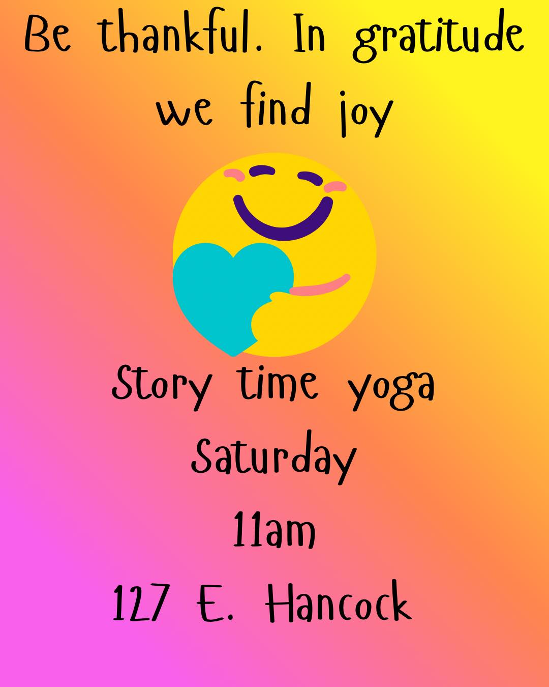 It’s that time of the month again for STORY TIME YOGA!! And we are so grateful for all of you who are along with us on this ride we call life. Join us this Saturday, November 15 at 11am for a special session all about giving thanks.
#yoga #adventuresinyoga #healthyhabitsstartyoung #childrensyoga #adventureyoga #healthyhabitsstartearly #kidsyoga #storytimeyoga #storytimeyogafun #storytimeyogaforkids #healthybodyhealthymind #healthybody #keepgrowing #yogaadventures #gratitude #GratitudeSeason #wearegratefulforyou #wearegratefuleveryday