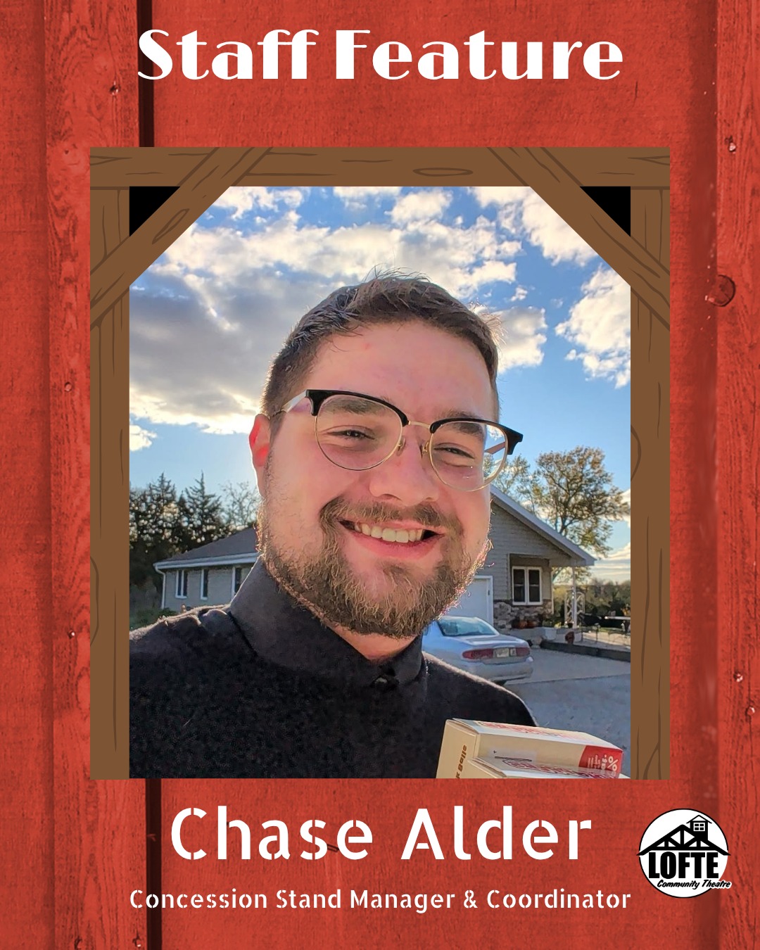 We are excited to introduce our new Concession Stand Manager and Coordinator, Chase Alder! You may have seen Chase behind the counter this season and most recently at performances of Rumors, and you'll continue to see him around!
Chase is a Nebraska native with a love for creativity, curiosity, and trying new things. He has worn many hats, including nurse, food service worker, manager, and theatre volunteer, and each role has shaped the way he connects with people and approaches challenges. In his free time, Chase enjoys gaming, tending to his plants, and diving into new books, always chasing that next spark of inspiration. He sees life as an ongoing project to learn, grow, and share experiences with others.
If you see Chase around the barn, be sure to say hi!
.
.
.
.
.
#Lofte #TheLofte #BornInABarn #LofteTheater #CommunityTheater #CommunityTheatre #Volunteer #Nebraska #CassCounty #Lincoln #Omaha #WeepingWater #Manley #theatre #theater #concessionstand #concessions