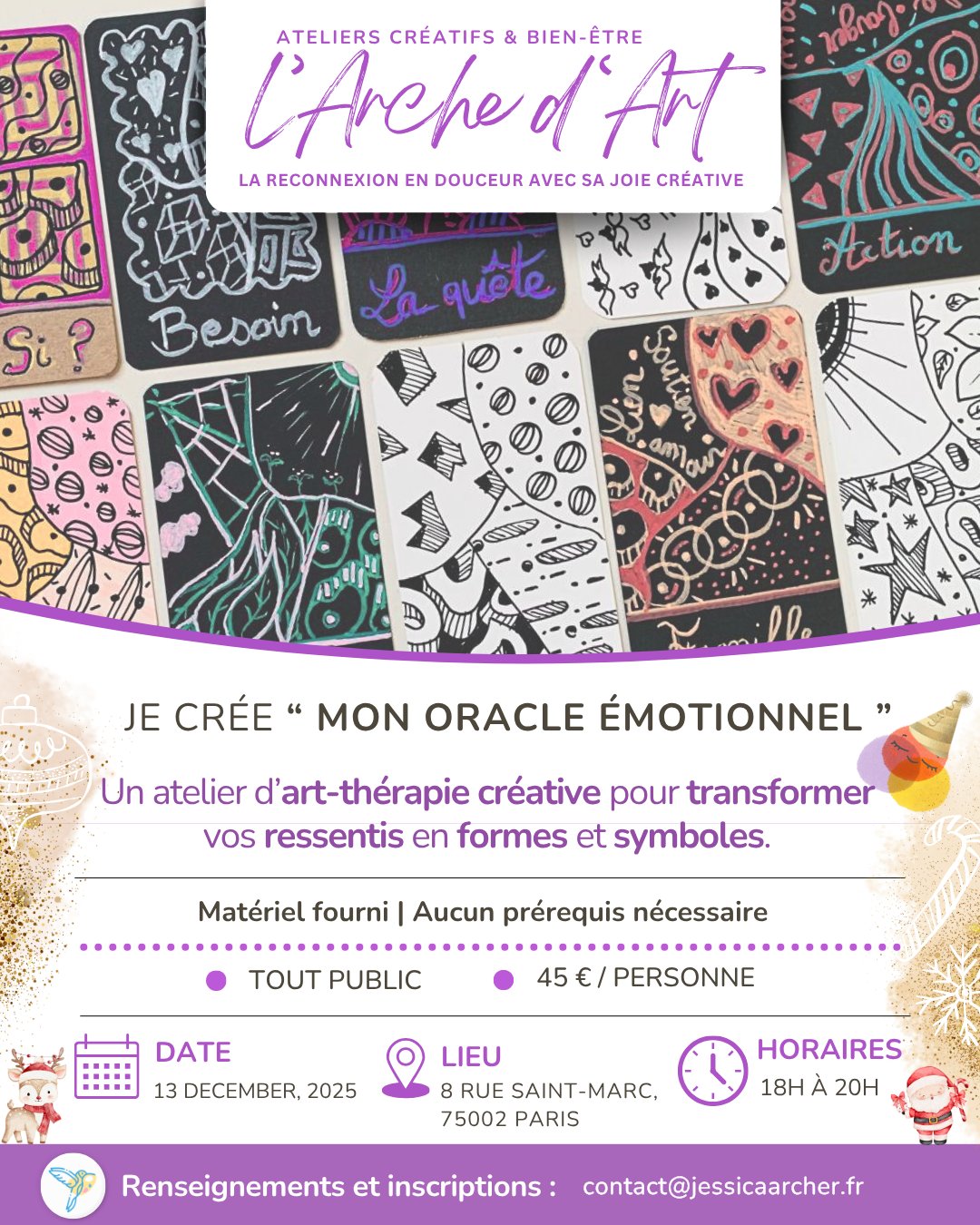 🌿 Atelier d'Art-thérapie Créatif “Mon Oracle Émotionnel” – Paris 2ᵉ
Créez votre propre jeu de cartes émotionnelles et explorez vos émotions à travers le graphisme intuitif.
🎨 Aucun prérequis artistique
🗓 Samedi 13 décembre | 18h–20h | 🔸 Places limitées
💻 Réservation : resalib.fr/p/115284 | 📧 contact@jessicaarcher.fr | 📞 07 49 95 57 05
✨ L’occasion de lâcher prise et de vous reconnecter à votre magie créative 🌙
#AtelierCréatifParis #ArtTherapieParis #AtelierBienÊtre #AtelierCréatif #CréativitéPourTous #CoursDeGraphismeIntuitif #AtelierDéveloppementPersonnel #CartesÉmotionnelles #OracleÉmotionnel #momentpoursoi☀️