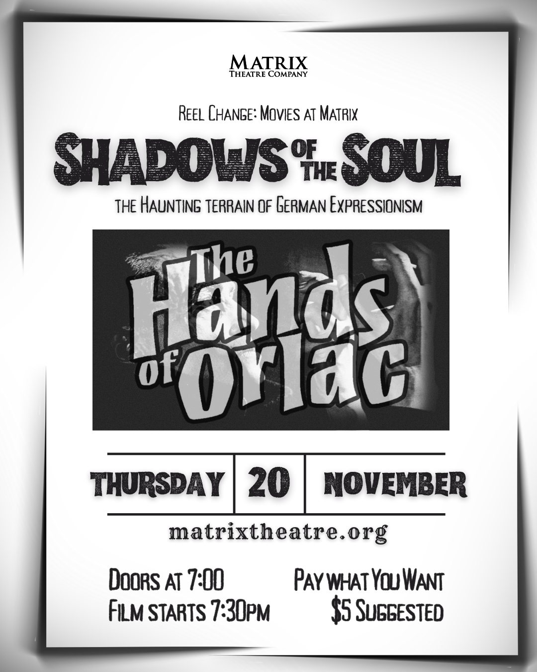 Reel Change: Movies at Matrix
Step into the haunting world of German Expressionism with our next screening in the Shadows of the Soul series: The Hands of Orlac!
Thursday, November 20
Doors at 7:00 PM | Film starts at 7:30 PM
Pay What You Want ($5 suggested donation)
Matrix Theatre Company; 2730 Bagley St.
matrixtheatre.org or follow the LInk in Bio
Come experience eerie visuals, psychological tension, and a cinematic style that shaped film history.
#MatrixTheatre #DetroitTheatre #FilmSeries #GermanExpressionism #TheHandsofOrlac #ClassicCinema #CommunityEvents