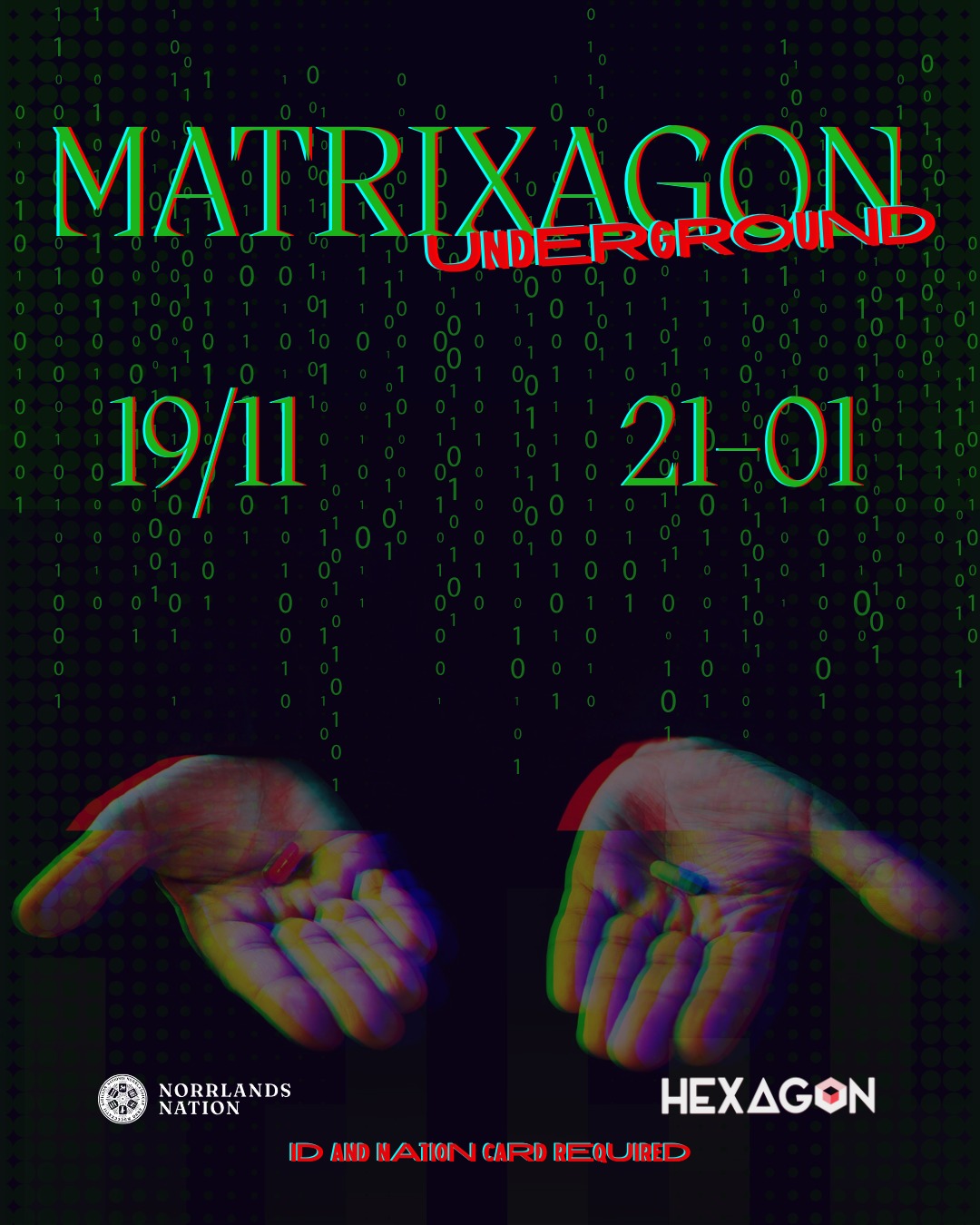 Matrix är överallt. Runt oss. Även här i rummet.
För en kväll tar Matrix över Hexagon. Tillsammans med technomusik visar klubben hur djupt kaninhålet går - rakt ned till en undergroundklubb!
Väljer du att vakna upp i din säng och tror på vad du än vill, eller väljer du att stanna i Underlandet?
Datum: 19 november
Tid: 21-01
Plats: Teatern, Norrlands nation
Pris:
Gratis inträde för alla fram till 22:00
Gratis för Norrlänningar (medlemmar) hela kvällen / Icke-medlemmar: 80 kr
ID och nationskort krävs.
Får du någonsin känslan av att du inte är säker på om du är vaken eller drömmer?
___
The Matrix is everywhere. It is all around us. Even now in this very room.
For one night, Matrix takes over Hexagon. Together with techno music, the club shows how deep the rabbit hole goes – straight down to an underground club!
Will you choose to end the story, wake up in your bed and believe whatever you want to believe, or will you choose to stay in Wonderland?
Date: November 19th
Time: 21:00-01:00
Place: Teatern, Norrlands Nation
Price:
Free entry for everyone until 22:00
Free for Norrlänningar (members) all evening / Non-members: 80 SEK
ID and nation card required.
Ever have that feeling where you’re not sure if you’re awake or dreaming?