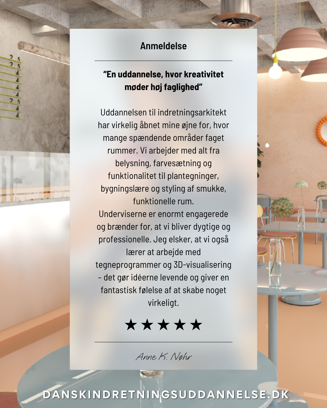 Tak for den fine anmeldelse 💛
Vi bliver altid så glade, når vores studerende tager sig tid til at dele deres oplevelser med og om os.
Hos Dansk Indretningsuddannelse gør vi os umage for at skabe et fagligt og inspirerende læringsmiljø – og det betyder alverden at høre, at det mærkes.
Tak for tilliden Anne Kristine og fordi du er en del af DIU-fællesskabet 🌿