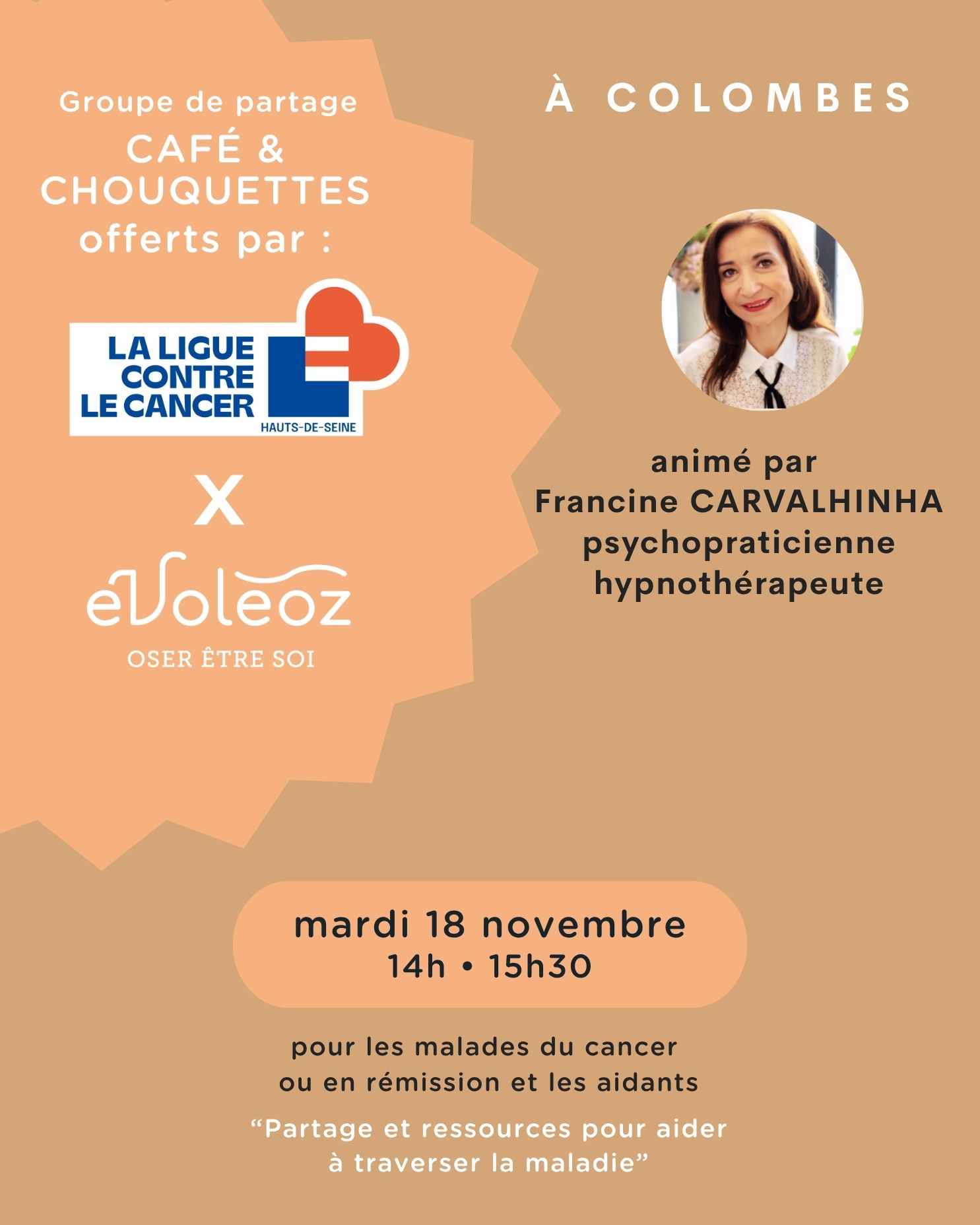 Prochain "CAFÉ PARTAGE" de novembre à Évoléoz Colombes :
"Partage et ressources pour aider à traverser la maladie."
Il sera encadré par Francine CARVALHINHA, psychopraticienne, hypnothérapeute.
Si vous êtes concerné, ce moment privilégié est entièrement OFFERT par la Ligue contre le cancer 92.
✅ Information : 01 55 69 18 14 OU cgardinier@liguecancer92.org OU contact@evoleoz.fr
✅ inscription :
https://www.helloasso.com/associations/ligue-contre-le-cancer-des-hauts-de-seine/evenements/groupe-de-partage-cafe-chouquettes-18-novembre-2025-evoleoz-colombes?fbclid=IwY2xjawOB3nZleHRuA2FlbQIxMABicmlkETF5MFpZMGozbEVmS3hLbVBGc3J0YwZhcHBfaWQQMjIyMDM5MTc4ODIwMDg5MgABHjA-YN4tk1uM7UaDa116O0tykaZwAWUwjHALgb3b4ozAl3jKr_tnwWAr4wxf_aem_Ghs27EYYxHMStV5yOSidKw
📍 Lieu de l'atelier : Évoléoz Colombes - 45 rue Colbert - 92700 Colombes
👉 Pour plus d'information sur nos lieux : evoleoz.fr
Réservez dès maintenant ce moment privilégié.
Si vous avez des personnes de votre entourage concernées, n'hésitez pas à partager.
À bientôt chez Évoléoz Colombes
#osezetresoi #évoléoz #CabinetBienêtre #etrebienavecsoi #psychotherapie #therapiesdouces #colombes92 #cancer #accompagnementcancer #CombatCancer #PréventionCancer #EnsembleContreLeCancer #liguecancer #LutteContreLeCancer #hautsdeseine #villedecolombes #centrebienetre