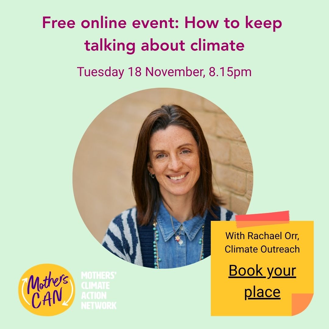 Climate action matters to British people - three-quarters of the population believe climate change is important. So why do news headlines make us feel like talking about climate is tougher than ever? And how can understanding people's views help us?
Join our free, online session next Tuesday 18 November to hear Rachael Orr, CEO of @climate_outreach share insights from their comprehensive research on British people's motivations and opinions on climate and nature. She'll share practical tips to help you have better conversations on climate, whether campaigning as part of a community group, at work, schools or with friends and family.
When: Tuesday 18 November, 8.15-9:30pm
Where: Online - link in the bio
This is a free session from Mothers CAN and Rachael Orr - join us even if you haven't connected with Mothers CAN before, and spread the word to anyone you think might be interested (mothers, other parents, campaigners or any other concerned citizens).
#TalkingAboutClimate #ClimateComms #FreeClimateTraining #MumsTakingAction