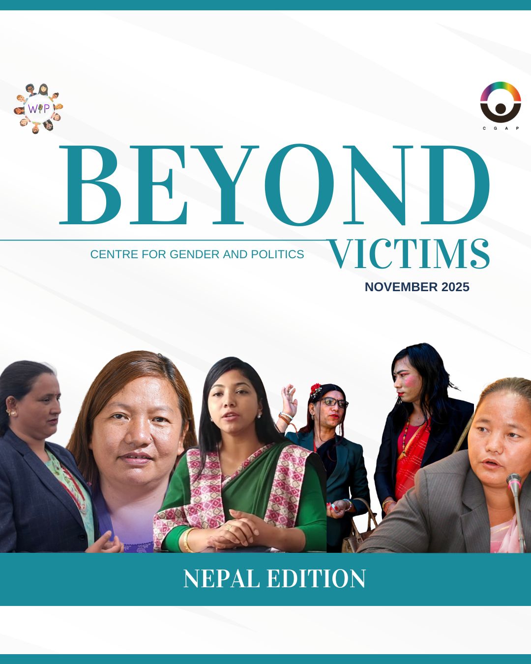 Beyond Victims 2025: Nepal Edition 🇳🇵
Our flagship series Beyond Victims tells the stories of women who are leading change and redefining political leadership in South Asia.
With this fourth edition, we turn our lens to Nepal, where women and gender-diverse leaders are transforming the country’s political landscape from local governance to national leadership. These stories celebrate courage, inclusion, and the expanding definition of representation in Nepal’s democracy.
Meet the Politicians:
Sunita Dangol • Onsari Gharti Magar • Aishwarya Malla • Honey Maharjan & Mouni Maharjan • Dolma Maya Gole
At Centre for Gender and Politics (CGAP) South Asia, we remain committed to amplifying narratives of representation and agency moving beyond portrayals of women as victims, toward celebrating them as leaders, change makers, and decision-makers.
Stay tuned for our next edition.
Credits:
Project Manager & Contributor: Riya K. Hira
Editor: Sugandha Parmar
Design: Riya K. Hira
#BeyondVictims #CGAPSouthAsia #WomenInPolitics #NepalEdition #GenderAndPolitics #Leadership #RepresentationMatters #SouthAsia #WomenLeaders #InclusiveGovernance