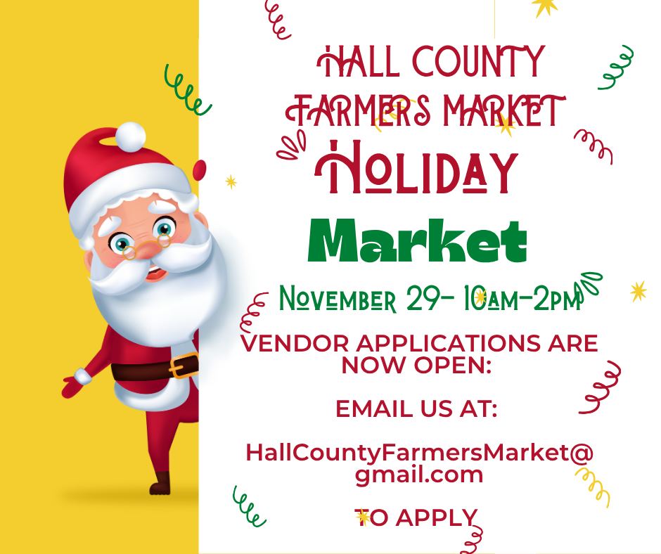 Now accepting vendors for the Holiday Market with the Hall County Farmers Market. This will be our final market of 2025. The Boy Scouts will also be there selling their fresh cut Christmas Trees. We are looking for all kinds of crafters, artisans and food purveyors to exhibit at this market. Booth fee is $15. To Register, email us @ HallCountyFarmersMarket@gmail.com TODAY!!