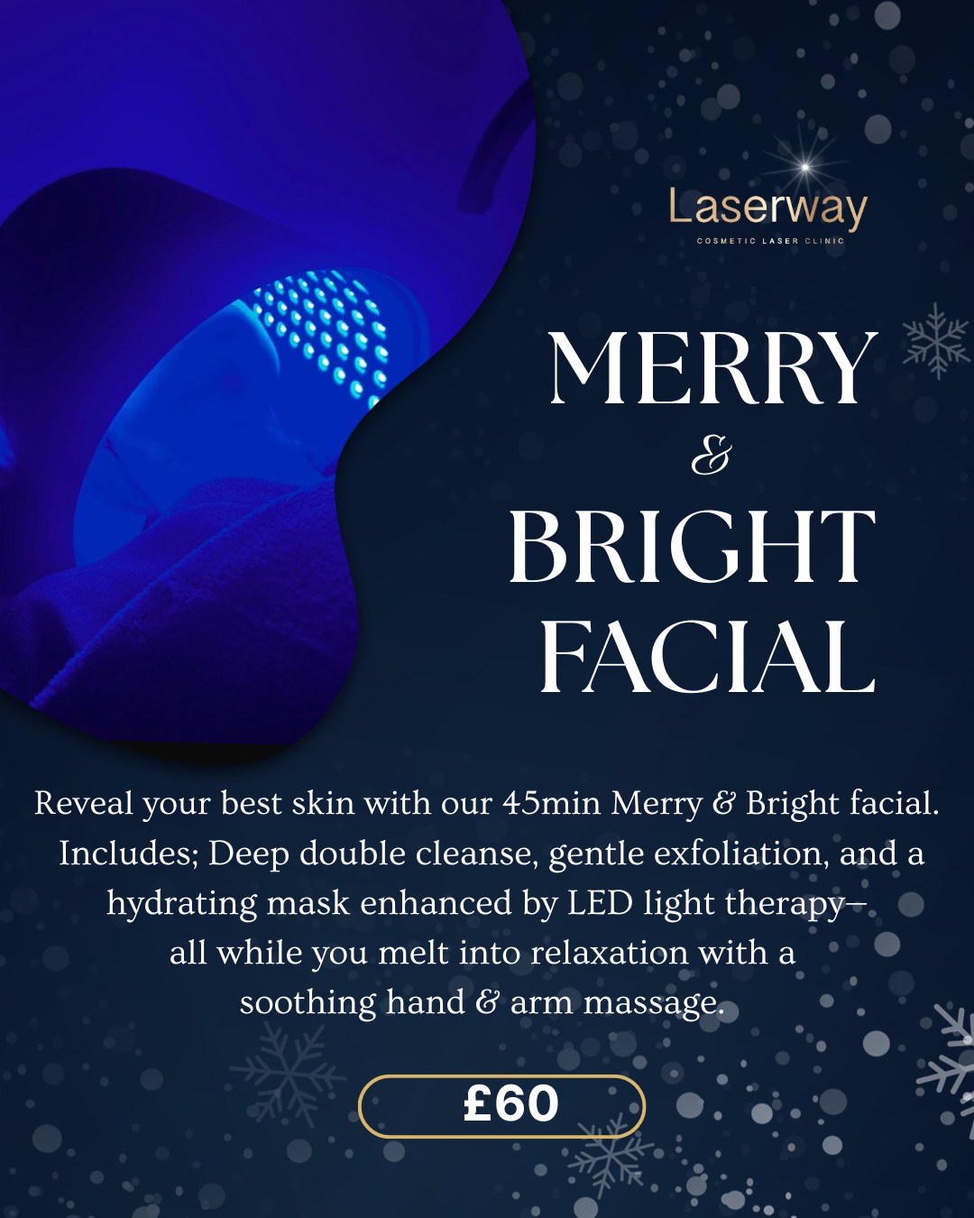 ✨🎄 MERRY & BRIGHT FACIAL 🎄✨
Get glowing this festive season with our LED Mask Facial —
The perfect pampering treat to keep your skin radiant through the holidays!
This festive facial includes:
🌟 Double cleanse
❄️ Gentle exfoliation
🎁 Hydrating mask
🤲 A soothing hand & arm massage while the LED mask brings out your glow
All for £60 (usually £80) — available until the end of December.
🎅✨ Give as gift to yourself or a loved one!
Available as a gift voucher, valid for one year.
(Please note: cannot be used with our special offer gift vouchers)
📩 Message us to book your festive glow-up!
