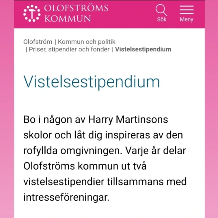 Delad info frÄn olofstrom.se/vistelsestipendium :
Bo i nÄgon av Harry Martinsons skolor och lÄt dig inspireras av den rofyllda omgivningen. Varje Är delar Olofströms kommun ut tvÄ vistelsestipendier tillsammans med intresseföreningar.
Vistelsestipendium Nebbeboda skola â lĂ€rarbostaden:
Stipendiet ger ett par veckors hyresfri vistelse i Nebbeboda skola under maj till och med september. Stipendiet kan sökas av alla verksamma inom olika konstnÀrliga omrÄden, sÄsom litteratur, musik, bildkonst, film, teater, dans mm.
FöretrÀde fÄr utövare som arbetar i Harry Martinsons och/eller Sven Edvin Saljes anda.
Vistelsestipendium Alltidhult skola:
Stipendiet ger tvÄ veckors hyresfri vistelse i Alltidhults skola.
Stipendiet kan sökas av dig som skriver.
FöretrÀde fÄr utövare som arbetar i Harry Martinsons anda.
Ansök senast 31 januari.
För mer info och ansökan, se: olofstrom.se/vistelsestipendium
