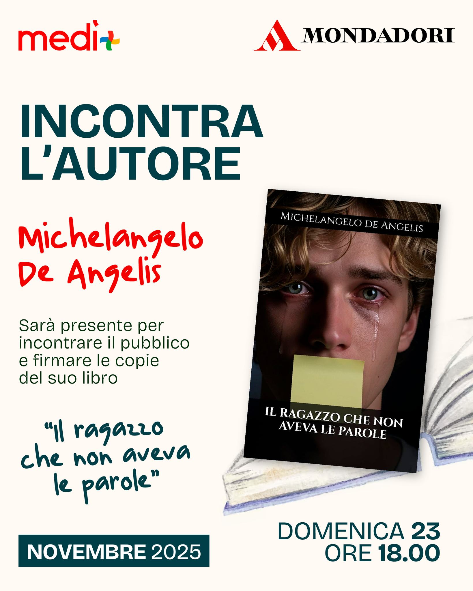 Incontra i tuoi autori preferiti!📚
Domenica 23 novembre alle ore 18:00, Mondadori ti invita a incontrare l'autore Michelangelo De Angelis per il firmacopie del suo libro "Il ragazzo che non aveva le parole".
Un'incontro dedicato all'amore per la lettura e a conoscere meglio la storia dell'autore.
📍Ti aspettiamo al Centro Commerciale Medì
#centrocommercialemedì #mondadori