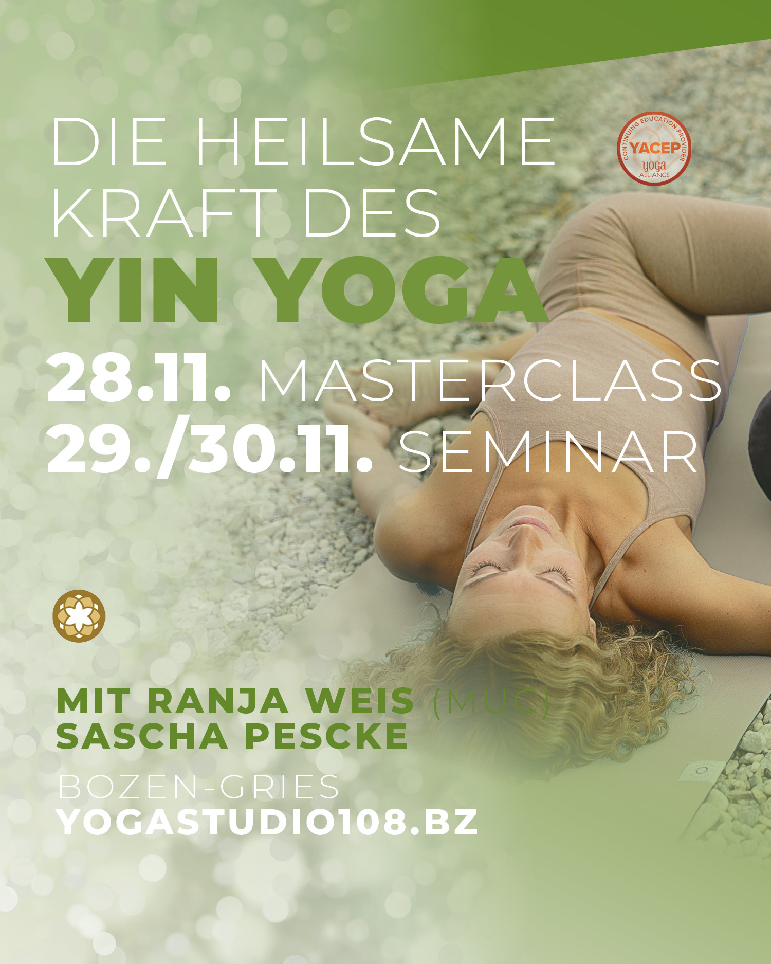 YIN YOGA VERTIEFUNG
28.11. Masterclass
29/30 Seminar
Dieses Seminar vereint unterschiedliche Themengebiete, die ein tiefergehendes Verständnis von Yin Yoga ermitteln. Wir haben das aktuelle Zeitgeschehen aufgegriffen und wollen anhand der sich momentan deutlich zeigenden Problemfelder sowohl auf der individuellen als auch auf der kollektiven Ebene Yin Yoga als einen wirksamen, heilkräftigen Weg aufzeigen.
- Einführung in das System der Spiral Dynamics
- komplexe Yin Haltungen
- Sequencing, Meridiane und Energielenkung
- körperliche Zusammenhänge in Bezug auf spezielle Beschwerden und Krankheitsbilder der heutigen Zeit vermitteln
Wir freuen uns auf euch!