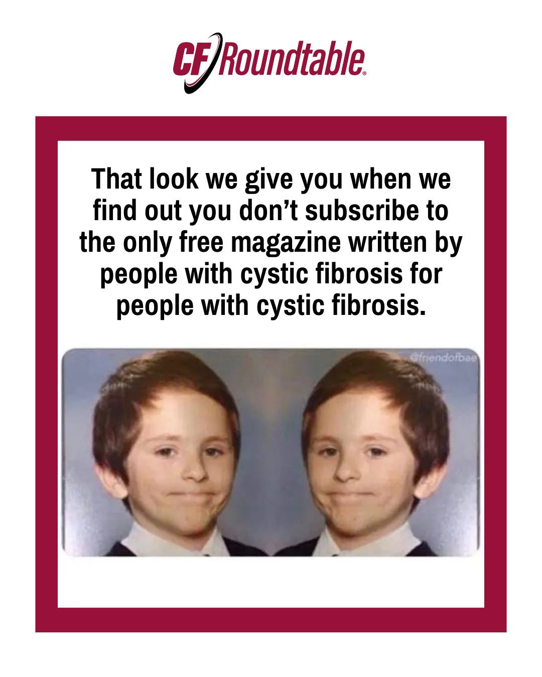 No judgment from us if you're not yet subscribed, but you're definitely missing out! Our newest magazine will be released in the next two months and it's going to be a good one to say the least!
A few things you need to know:
1. It's free to subscribe. Visit www.cfroundtable.com and share your email with us - we promise we don't spam you or sell your information.
2. We've got a fresh new look we can't wait to share with you!
3. It's full of wonderfully insightful articles written by people with cystic fibrosis for people with cystic fibrosis!
If you're already subscribed, you don't need to do anything and if you haven't yet, it only takes a minute or two.
#cfirl #cysticfibrosis #cf