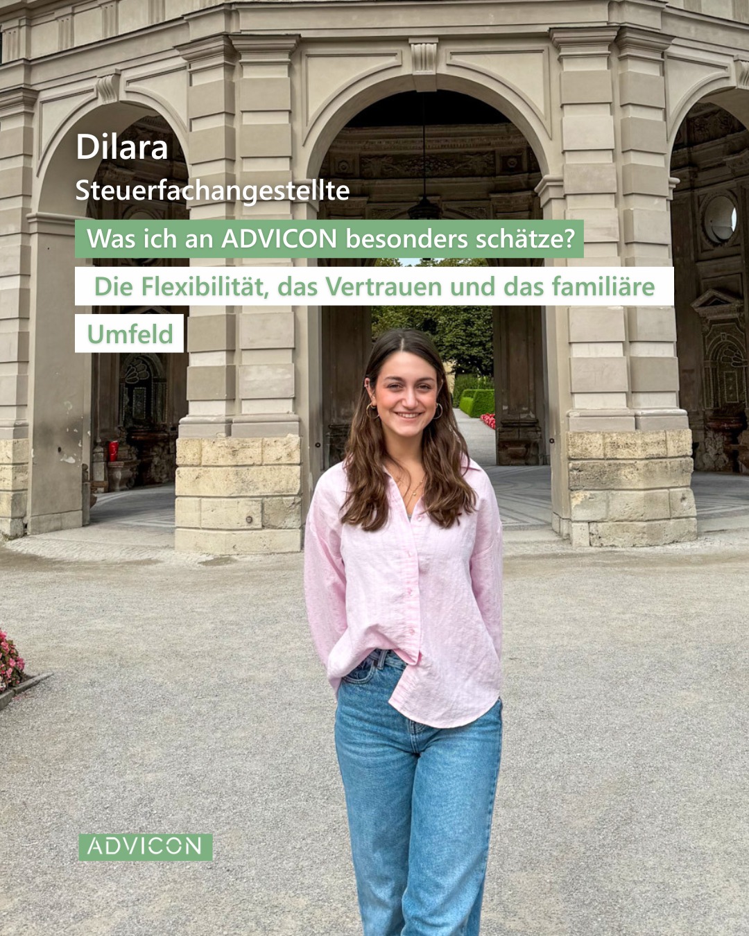 Hi, ich bin Dilara!
Seit September bin ich Teil des ADVICON-Teams und arbeite im Bereich Buchhaltung. ✨
Ursprünglich komme ich aus München und habe im Februar meine Ausbildung zur Steuerfachangestellten abgeschlossen.
In meiner Freizeit bin ich gerne unterwegs – sei es beim Sport, Schwimmen oder einfach mit Freunden. Ich liebe es, neue Dinge auszuprobieren und spannende Erlebnisse zu sammeln. ✈
Was ich an ADVICON besonders schätze? Die Flexibilität, das Vertrauen und das familiäre Umfeld. Ich bin sehr froh, hier so herzlich aufgenommen worden zu sein und freue mich auf die Zusammenarbeit im Team!