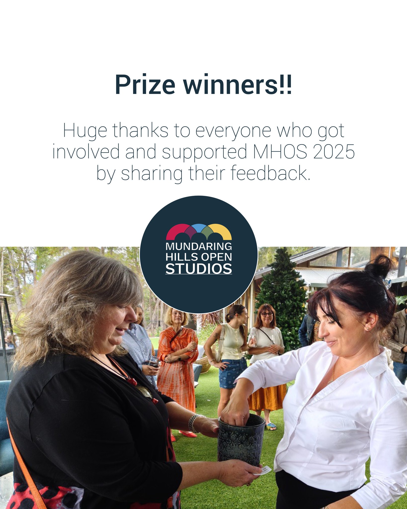 WINNERS ANNOUNCED!
🎉 Prize Winners Announced 🎉
Thanks to everyone who shared their feedback and subscribed during MHOS 2025—you made it our most connected year yet.
Here are the lucky winners!
FEEDBACK PRIZE 1
Christine Anderson
The Sound Temple – Full Moon Sound Healing for 15 guests
FEEDBACK PRIZE 2
Mary Jane Dacruz
One-night luxury stay at Amaroo Retreat & Spa
SUBSCRIBER PRIZE WINNERS
Lauree Lindsay
Ashlea Johnson
Faye Jones
Massive thanks to our incredible prize partners -
The Sound Temple, Amaroo Retreat & Spa, Mahogany Inn, Ming Chinese, and Café Mojo
Winners have been notified via email—check your inbox!
#MHOS2025 #PrizeWinners #SupportLocal #ArtTrailRewards #CommunityVibes #MundaringHillsOpenStudios