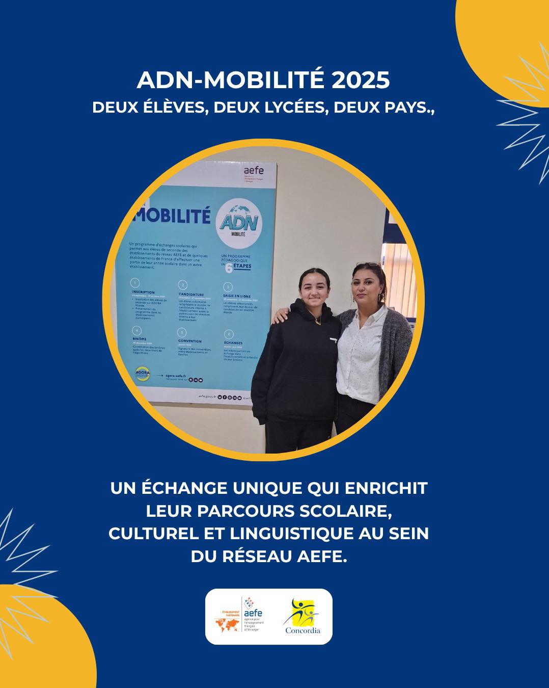 Deux élèves, deux lycées, deux pays… une expérience unique !
ADN-Mobilité est le premier programme d’échanges scolaires mondial du réseau AEFE. Il offre aux élèves de seconde l’opportunité d’effectuer un échange dans l’un des nombreux établissements participants, en France ou à l’international.
En vivant plusieurs semaines dans une nouvelle famille, un autre lycée et un environnement culturel et linguistique différent, nos élèves enrichissent leur parcours éducatif tout en poursuivant leur scolarité.
Après les échanges exceptionnels de Lara et Roqayya, le Lycée International Concordia est fier de lancer, pour la 2ᵉ année consécutive, la formule en duo : les deux binômes vivent ensemble dans la famille et le lycée de l’un, puis de l’autre.
👉 Restez connectés pour suivre leur aventure !
#ADNMobilité #AEFE #EchangeScolaire #LycéeConcordia #InternationalEducation #ParcoursÉducatif #ConcordiaLife #ÉtudierAutrement #MobilitéInternationale #EducationFrancophone