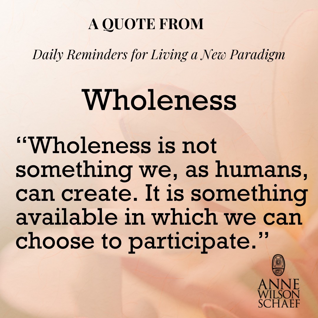 Wholeness is not something we, as humans, can create. It is something available in which we can choose to participate. #wholeness #participation #spirituality