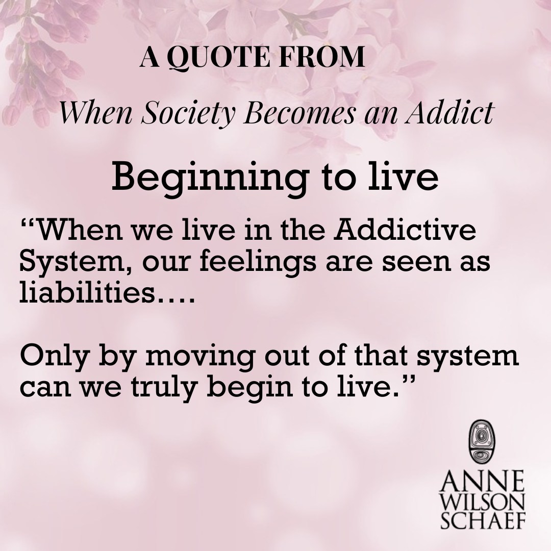 When we live in the Addictive System, our feelings are seen as liabilities... Only by moving out of that system can we truly begin to live. #addictionrecovery #addictionawareness #feelings #feelingsquotes #addictivesystem