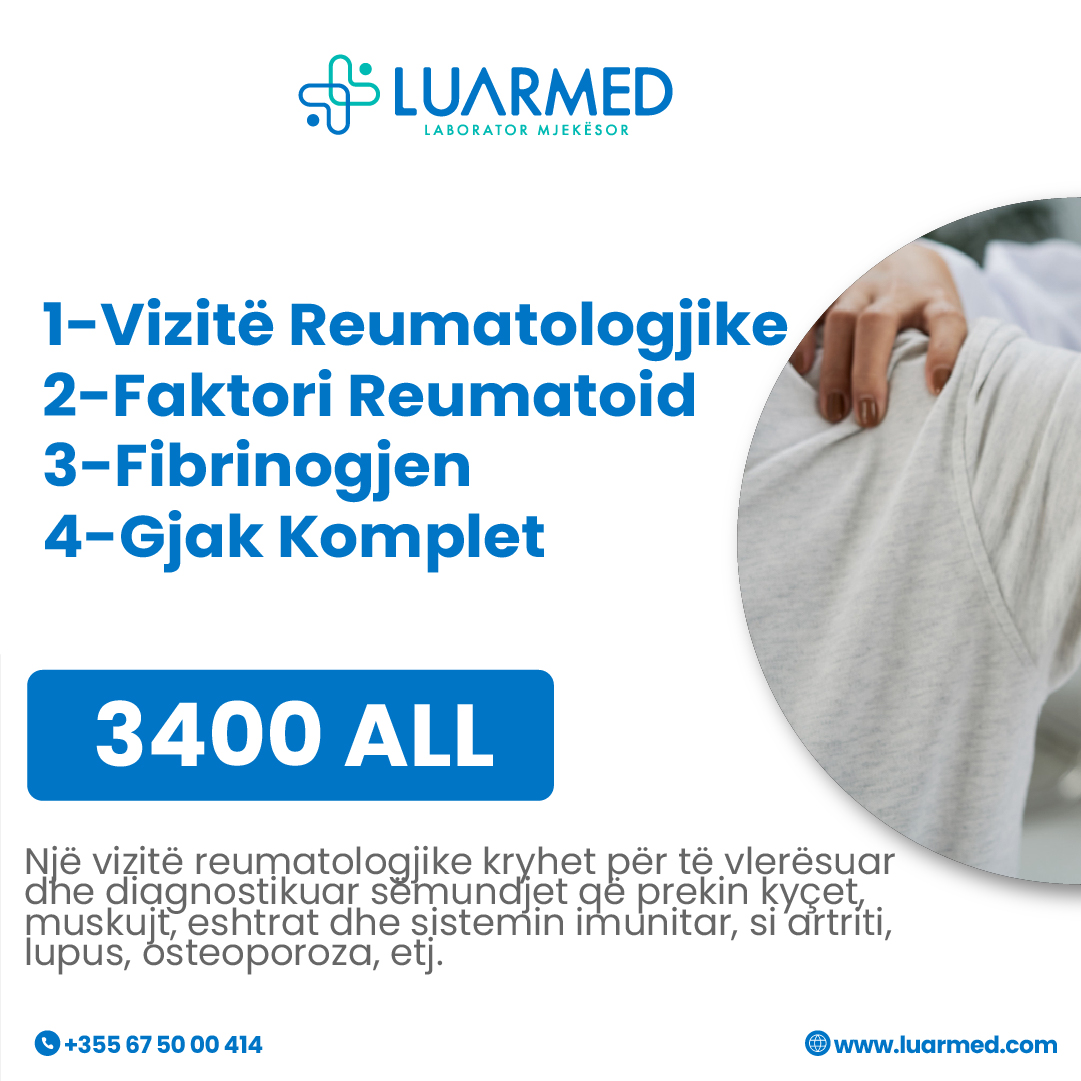 🔵 Paketa Reumatologjike LUARMED
Kujdesu për kyçet, kockat dhe sistemin tënd imunitar me një paketë të plotë vlerësimi dhe analizash të specializuara.
Përfshin:
✔️ Vizitë Reumatologjike
✔️ Faktor Reumatoid
✔️ Fibrinogjen
✔️ Gjak Komplet
Për rezervime dhe informacione kontaktoni në:
📲0675000414
Adresa:📍Rruga “Andon Zako Çajupi”, përballë postës
nr.8 (Zayed Bussiness Center), Kati 2
🌐www.luarmed.com
#luarmedlaborator #mjekeprofesioniste
#laboratormjekesor #luarmed #stafispecializuar
#healthfirst #laborator #womenhealth
#klinikemjekesore