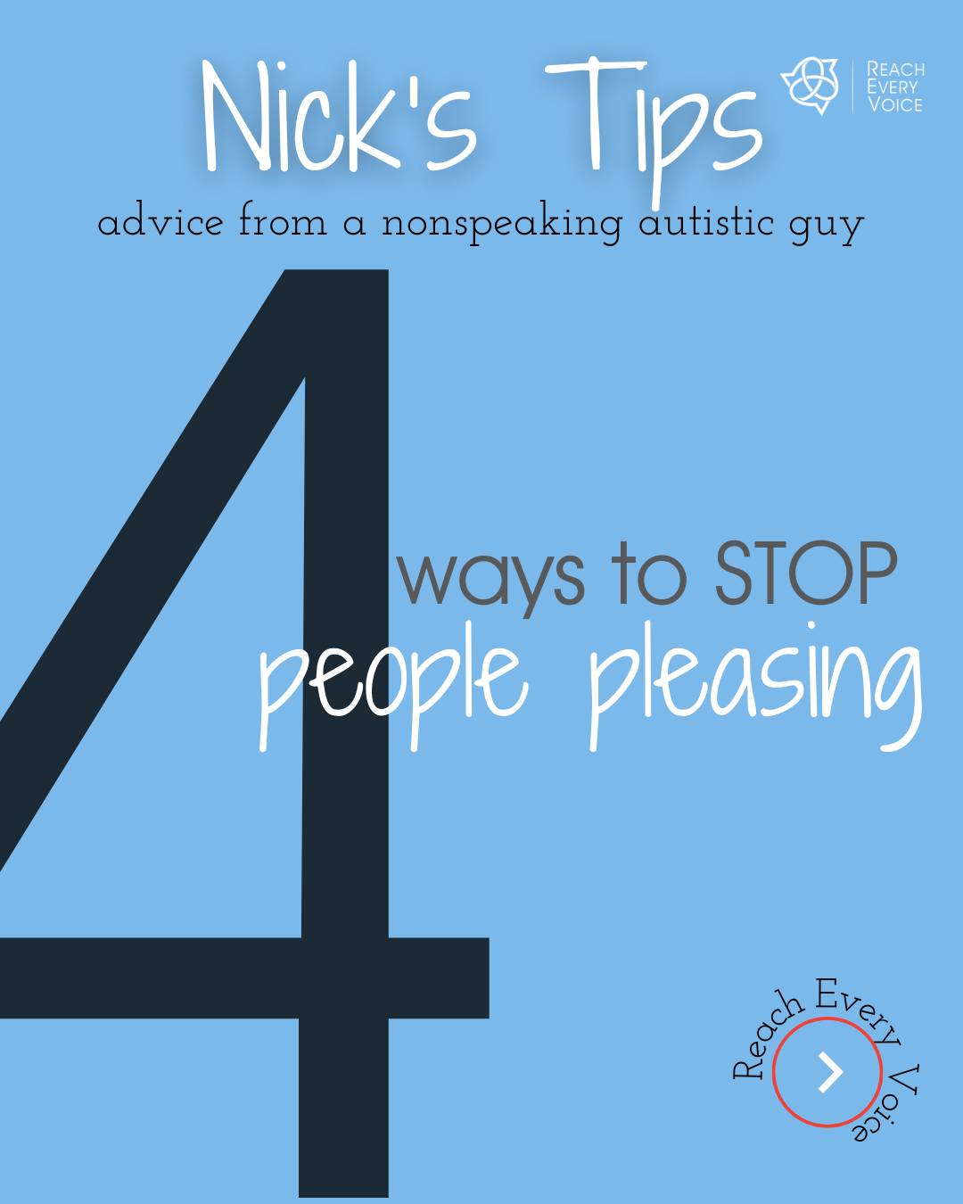 It's been a minute since Nick has asked to write new tips to share, but he's back with a fresh set - 4 Ways to Stop People Pleasing.
The working title for this post, which Nick asked to include in the caption, was "Tips for like stopping doing things that you feel go against yourself but make others happy."
When we asked Nick what other context he wanted to have shared in the caption, he wanted us to tell you all that "so many nice people try to make others happy. This is considerably more complicated as someone who relies on support."
Here they are, Nick's 4 tips for ways to stop people pleasing.
1. Trust your true worth.
Really try to believe you are tremendously important and your opinions deserve great air time.
2. Try to free yourself from it.
The thing stopping me from sharing my true opinions is often fear. Getting courage takes real effort but it frees you.
3. Take a chance.
Remember you don’t grow from being silent. You grow from great risks.
4. Free yourself from weight of others' feelings.
You have to find the release of trying to manage other people' s reactions to what you say. You for once should let go of the urge to make sure no one is upset.
You matter.
Your opinions matter.
#PresumeCompetence
#NonspeakingNotNonthinking
#SelfAdvocacy
#ReachEveryVoice
#CommunicationAccess
#Autonomy
#InclusiveEducation
#NothingAboutUsWithoutUs
#NicksTips
