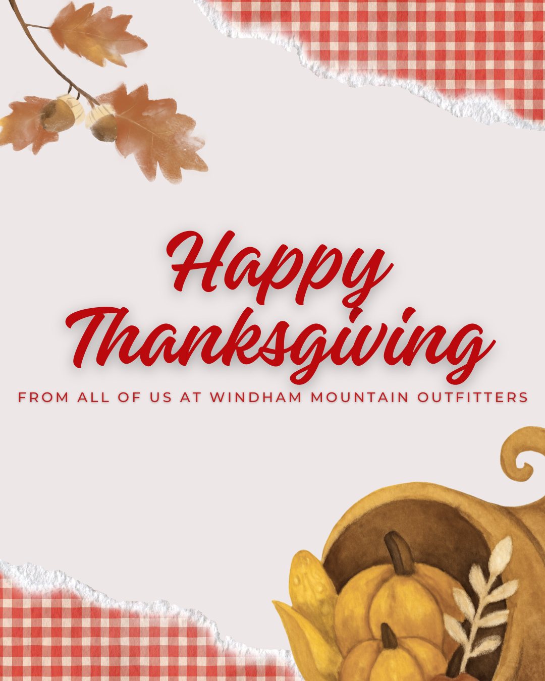 Happy Thanksgiving, from all of us at Windham Mountain Outfitters!