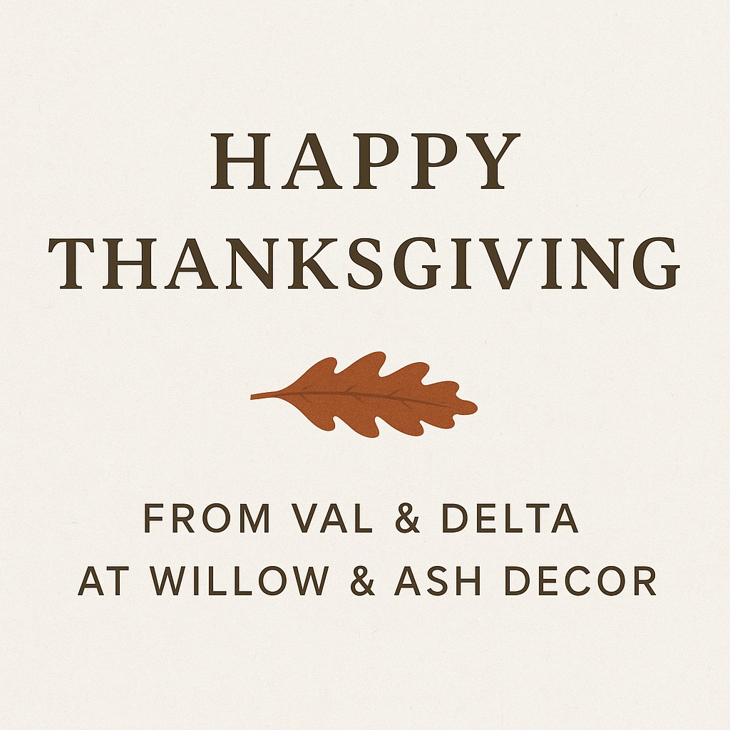 🍂 Thanksgiving Week Update 🍂
We’re closing a little early today — shop hours will end at 2pm as we prepare for the Thanksgiving holiday.
Willow & Ash Decor Co. will also be closed tomorrow (Thanksgiving Day).
We’ll be back open Friday from 10am–5pm for Black Friday, and yes… we’ll have a special sale happening that day 👀✨ (details coming soon!)
Wishing you all a warm and cozy Thanksgiving! 🧡
— Val & Delta
Willow & Ash Decor Co.
