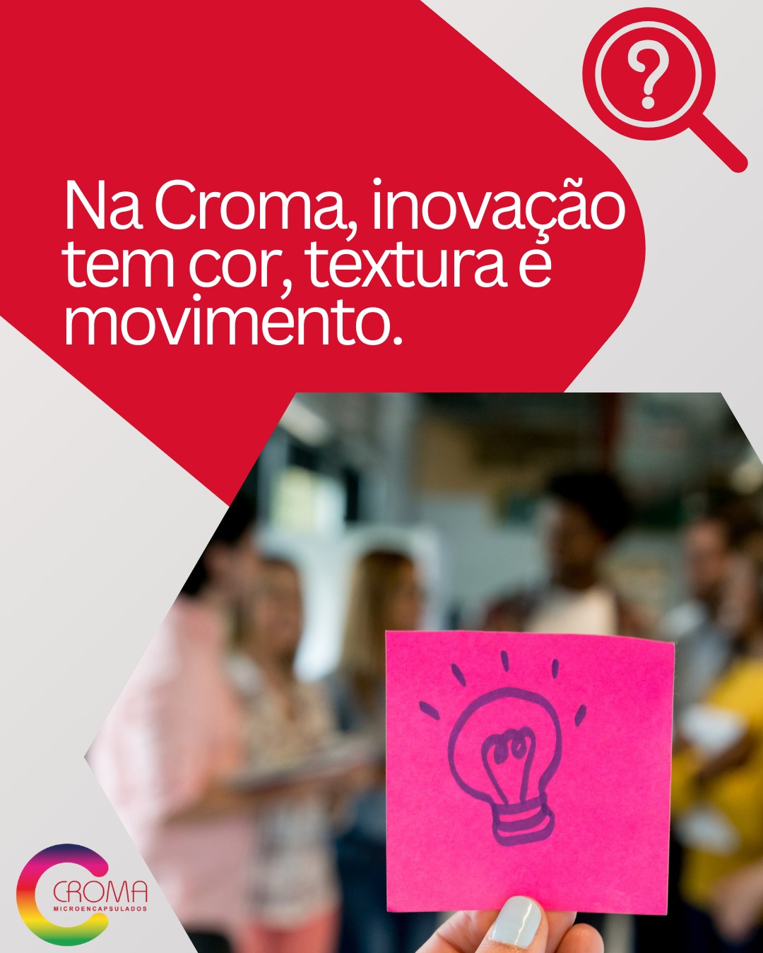 Na Croma, cada detalhe importa: a cor que muda, o brilho que destaca, o aroma que encanta e a tecnologia que transforma. ✨
Somos especialistas em dar vida a ideias que surpreendem.
Da criação à produção, fazemos a magia acontecer.
Croma — inovação que se vê, se toca e se sente.