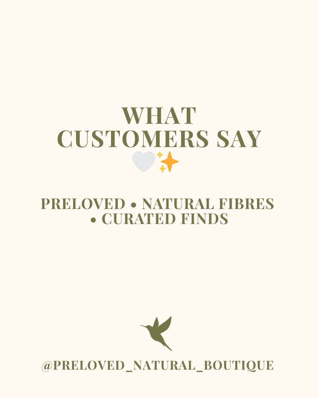 What customers say 🤍✨
Thank you to the beautiful kind words from my repeat customers. Thanks for supporting my sustainable small business 🤍
Stay tuned for natural curated pieces sourced from Melbourne, available from December 22, exclusively on Instagram
-Nadia xoxo
#naturalfibrefashion
#naturalclothingaustralia
#cottonandlinen
#cottondressaustralia
#linendressaustralia
#sustainablewardrobe
#ethicalfashionaustralia
#australianpreloved
#prelovedperth