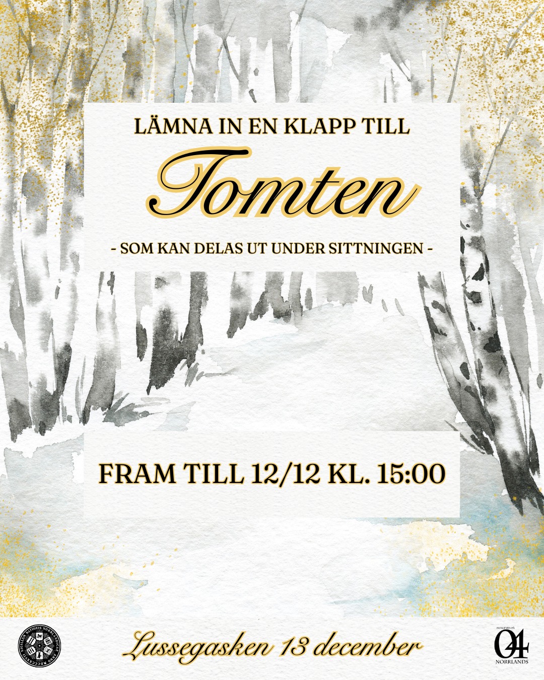 Ho ho ho, finns det några snälla norrlänningar? Lämna in en julklapp som tomten kan dela ut till nära och kära på Lussegasken 🎅
Från och med idag, måndagen den 8 december, kan du komma förbi Kuratorsexpeditionen och lämna in en klapp till någon du tycker om eller som du vill uppmärksamma under Lussegasken den 13 december. Du kan lämna in en klapp fram till fredagen den 12 december kl. 15:00 🎁
Julklappen måste lämnas in tillsammans med ett julrim och fullständigt namn på mottagaren. Du som lämnar en klapp måste också lämna fullständigt namn och mailadress i samband med avlämningen.
Det finns ingen garanti att alla klappar kommer kunna delas ut under sittningen. Blir din klapp över kommer du bli kontaktad av Förste kurator om upphämtning.
___
Ho ho ho, are there any nice members out there? Drop off a Christmas gift that Santa can give to your loved ones on Lussegasken 🎅
Starting today, Monday December 8th, you can swing by the Kuratorsexpeditionen and drop off a gift for someone you care about or want to recognise during Lussegasken on December 13th. You can drop off a gift until Friday December 12th at 15:00 🎁
The Christmas gift must be submitted together with a Christmas riddle and the recipient's full name. You must also sumbit your own full name and email.
There is no guarantee that all gifts will be distributed during the gask. If your gift is not distributed, you will be contacted by the First Curator regarding pickup.
