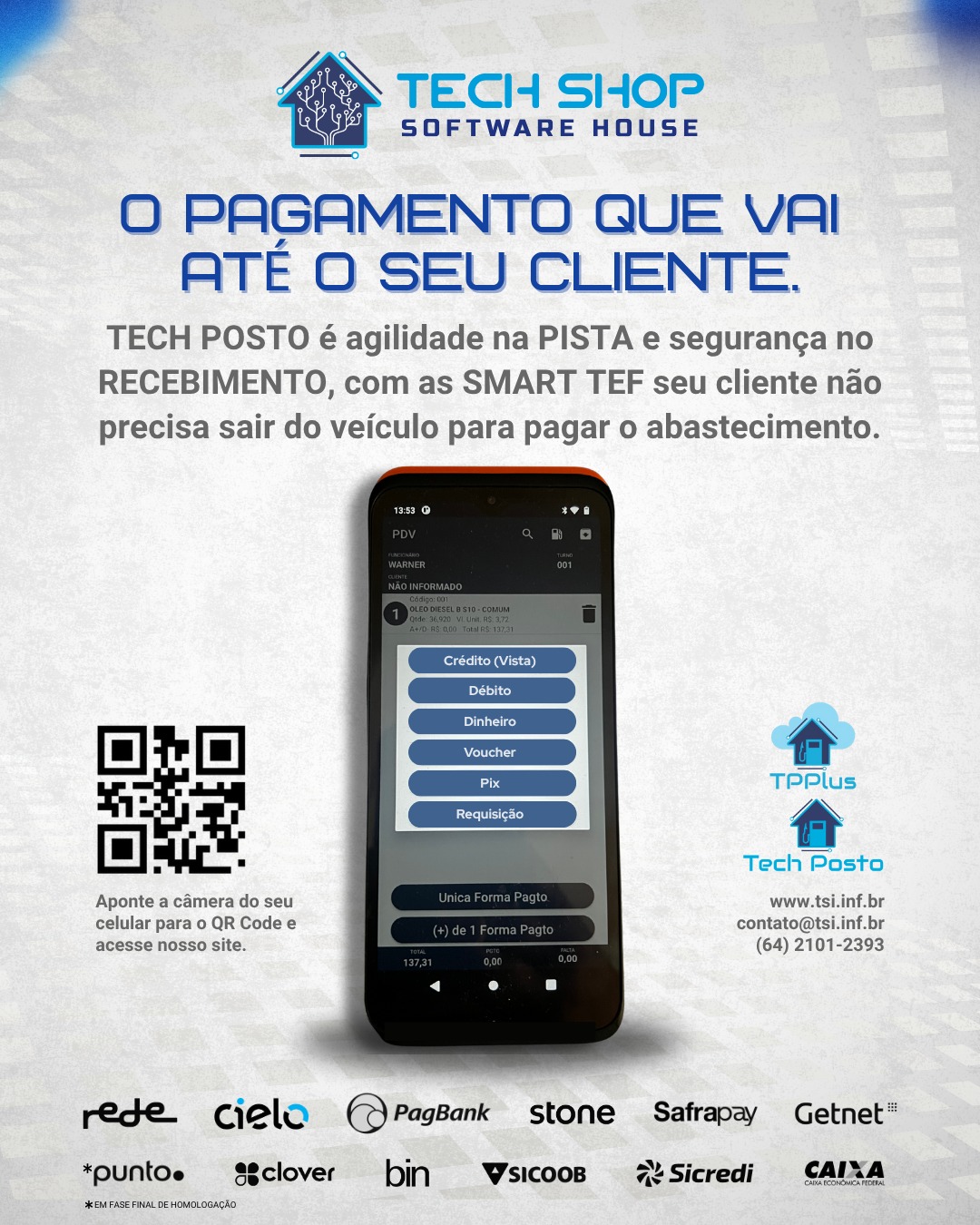 O pagamento que vai até o seu cliente!
Com o Tech Posto, seu posto ganha agilidade na pista e total segurança no recebimento.
Através do SMART TEF, o cliente paga sem sair do veículo — mais rapidez, conforto e eficiência no atendimento.
Aceite as principais formas de pagamento:
💳 Crédito
💳 Débito
💲 Dinheiro
🎟️ Voucher
⚡ Pix
📄 Requisição
A tecnologia que transforma sua pista está aqui.
Conecte seu posto ao futuro e ofereça uma experiência de pagamento moderna, segura e sem filas.
📲 Acesse nosso site pelo QR Code da imagem
📞 (64) 2101-2393
🌐 www.tsi.inf.br
#TechShop #TechPosto #TPPlus #SmartTEF #AutomaçãoComercial #GestãoDePostos #PostosDeCombustíveis #PagamentoDigital #Pix #TEF #TecnologiaParaPostos #InovaçãoNaPista #ExperiênciaDoCliente #Automatização #AgilidadeNaPista