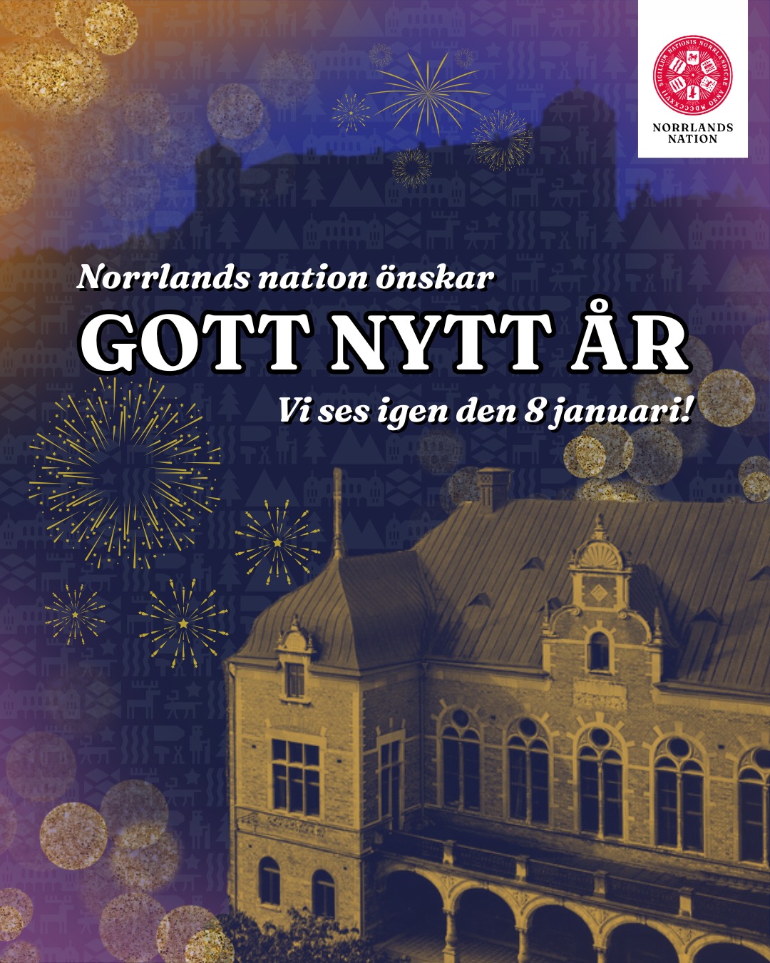 Gott nytt år önskar Norrlands nation! 🎇
Varmt välkomna tillbaka till nationen torsdagen den 8 januari, då vår verksamhet drar igång igen!
För er nya studenter öppnar inskrivningen den 19 januari.
Vi ses om en vecka! 🎆
___
Norrlands Nation wishes you all a Happy New Year! 🎇
We open the nation after the Holidays on Thursday, January 8th, welcome back then!
For new students, registration period (inskrivning) starts on January 19th.
See you in a week! 🎆