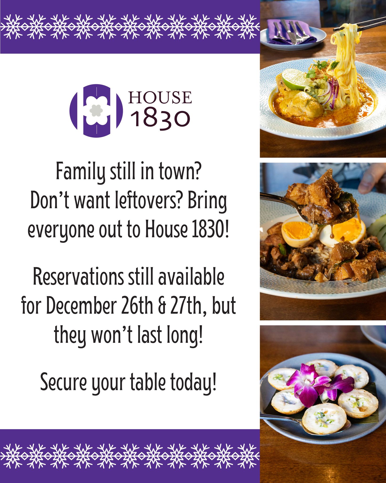 Your holiday celebration doesn't have to end once presents have been opened! We will be open December 26th & 27th, so why not keep the gathering going? Leave the dishes and wrapping paper behind, bring the family out, enjoy a delicious meal at House 1830!
Reservations are filling fast—book your table below while you can!
www.exploretock.com/house1830
.
southeast asian food, southeast asian cuisine, asian food, asian cuisine, asian flavors, Thai food, Vietnamese food, Lao food, local eats, downtown rogers, NWA, Northwest Arkansas, food scene, local restaurant, local eats
