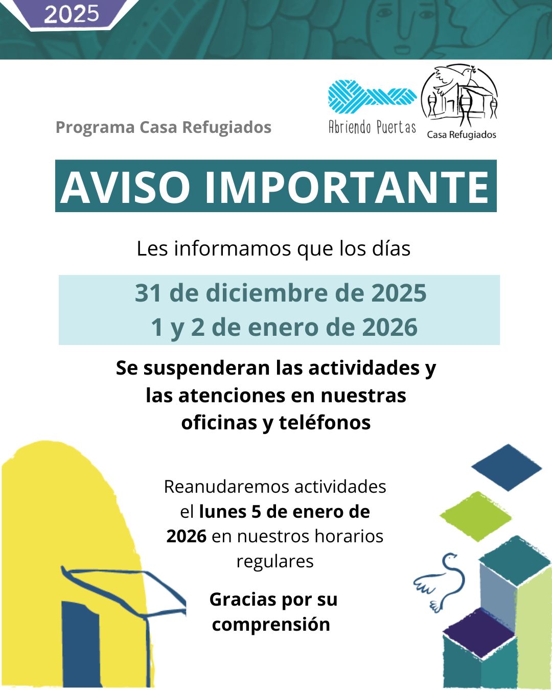 🚨AVISO IMPORTANTE🚨
Con motivo de las celebraciones de Año Nuevo, los días 31 de diciembre, 1 y 2 de enero no habrá atención en Casa Refugiados.
Les pedimos tomarlo en cuenta para organizar sus visitas y trámites con anticipación.
Agradecemos su comprensión y les deseamos un cierre e inicio de año en calma y bienestar.