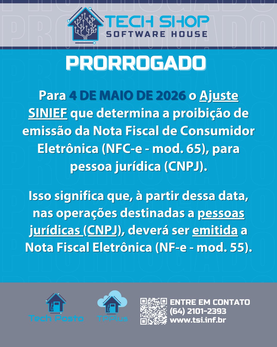 PRORROGADO
Para 4 DE MAIO DE 2026 o Ajuste SINIEF que determina a proibição de emissão da Nota Fiscal de Consumidor Eletrônica (NFC-e - mod. 65), para pessoa jurídica (CNPJ).
Isso significa que, à partir dessa data, nas operações destinadas a pessoas jurídicas (CNPJ), deverá ser emitida a Nota Fiscal Eletrônica (NF-e - mod. 55).
#TechShop #TechPosto #TechPay #PostoDeCombustivel #GestãoDePostos #PIX #PagamentoInstantâneo #SmartTEF #AutomaçãoComercial #SoftwareParaPostos #Empreendedorismo #Inovação #Tecnologia #AgilidadeNaPista #Posto #BrasilEmpreendedor #Tef #SistemaDeGestão #PagamentoDigital #PixNoPosto