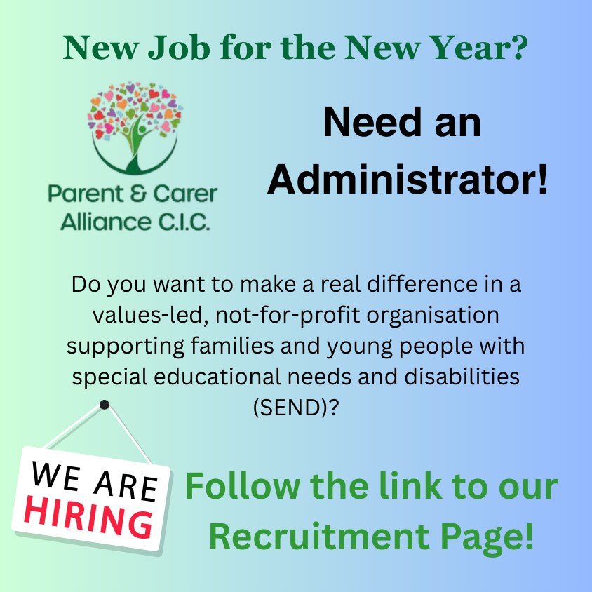 New Job for the New Year?
The Alliance is looking for an Administrator to support our CEO, Finance Director, Company Secretary, and Senior Family Support Worker.
16 to 25 hours per week with overtime available.
The ideal candidate will have:
☎️Strong organisational and communication skills
💯Confidence with Excel & Word
🖼Experience desirable with PowerPoint, Canva, WIX, and Xero (training is available)
🖋Report & Evaluation drafting and formatting skills
Salary scale from £26,325 to £35,100 FTE Pro Rata depending on experience.
Download a job description here
https://www.parentandcareralliance.org.uk/about-us/join-the-team
Contact us on admin@parentandcareralliance.org.uk for an application form.