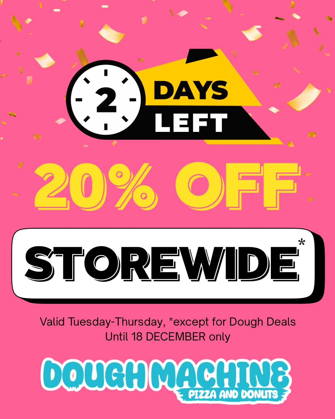 ‼️ LAST 2 DAYS to get 20% OFF STOREWIDE!
This final special for the year is for our loyal customers and those who follow us on socials. Applicable for all online, phone and in-store orders, not valid for Dough Deals. Please mention this post to redeem.
🗓️ YEAR END CLOSURE NOTICE
A gentle reminder that our small team is taking a well deserved break after this week — we will be closed 22 Dec 2025 - 8 Jan 2026. Be sure to get your donut/pizza fix before then! After that, it’s hello summer holidays! 😎☀️🏝️