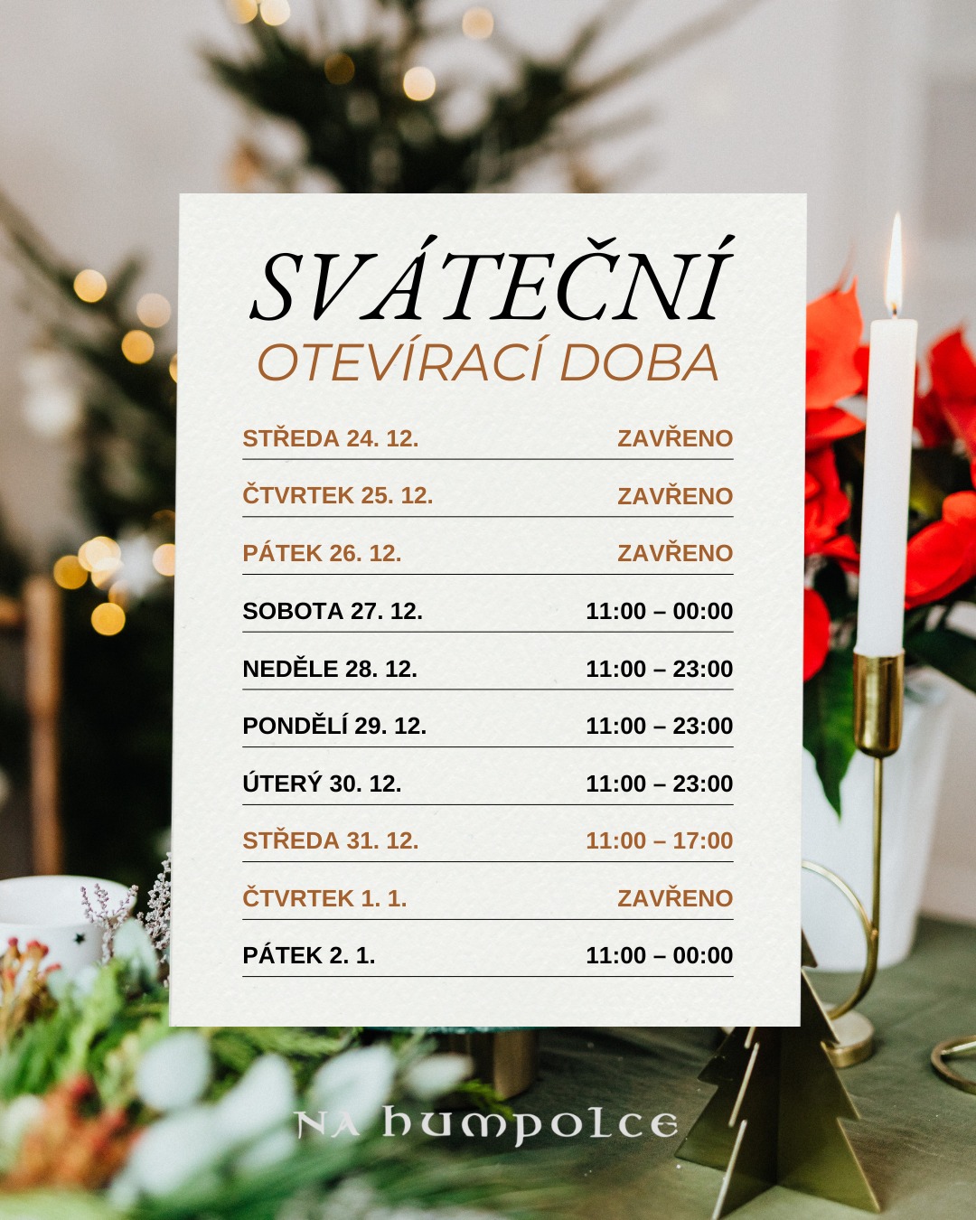 🎄 SVÁTEČNÍ PŘÁNÍ & OTEVÍRACÍ DOBA NA HUMPOLCE 🎄
Za celý tým Na Humpolce vám přejeme klidné a pohodové vánoční svátky 🤍
Děkujeme, že jste s námi byli celý rok – vážíme si každé návštěvy, každého oběda i večerního posezení.
A tady je přehledně, jak to u nás bude otevřené během svátků a na přelomu roku:
🎄 STŘEDA 24. 12. – Štědrý den
ZAVŘENO
🎄 ČTVRTEK 25. 12. – 1. svátek vánoční
ZAVŘENO
🎄 PÁTEK 26. 12. – 2. svátek vánoční
ZAVŘENO
🍻 SOBOTA 27. 12.
🕚 11:00 – 00:00
🍽️ NEDĚLE 28. 12.
🕚 11:00 – 23:00
📅 PONDĚLÍ 29. 12.
🕚 11:00 – 23:00
📅 ÚTERÝ 30. 12.
🕚 11:00 – 23:00
🎆 STŘEDA 31. 12. – SILVESTR
🕚 11:00 – 17:00
🍽️ kuchyně otevřena do 15:00
⏳ poslední objednávky na place do 16:15
❌ ČTVRTEK 1. 1.
ZAVŘENO
✅ PÁTEK 2. 1.
🕚 11:00 – 00:00
Jedeme zase klasiku 🍽️🍺
Děkujeme za vaši přízeň a těšíme se na vás mezi svátky i v novém roce ✨
📍 Na Humpolce | Tišnov