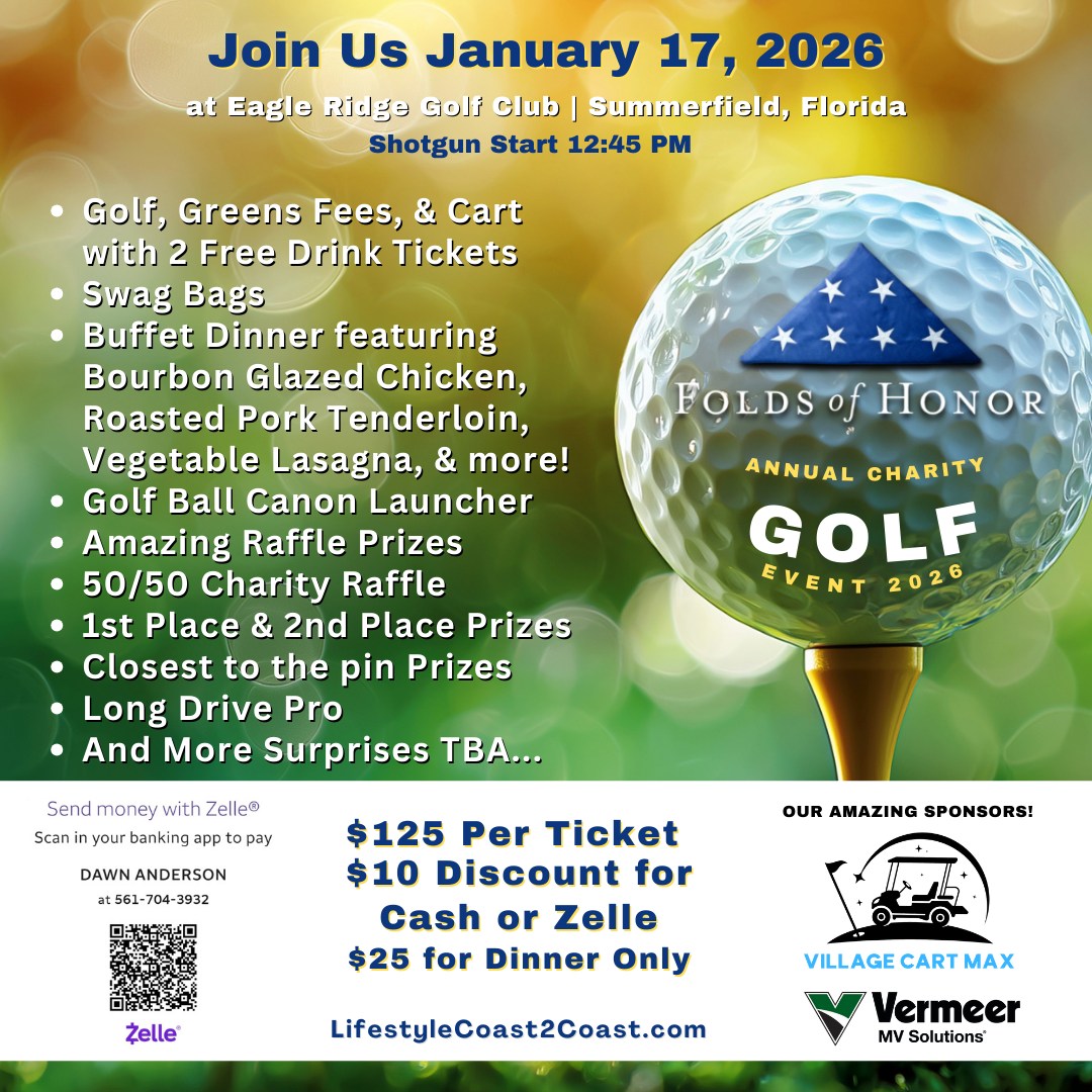 There's still time to join us for the 2026 Folds of Honor Charity Golf Event benefiting local legacies of our fallen heroes on Saturday, January 17th, 12:15 PM at Eagle Ridge Golf Course, Summerfield, FL.
For more details or to purchase tickets: https://www.lifestylecoast2coast.com/event-details-registration/2026-folds-of-honor-charity-golf-event