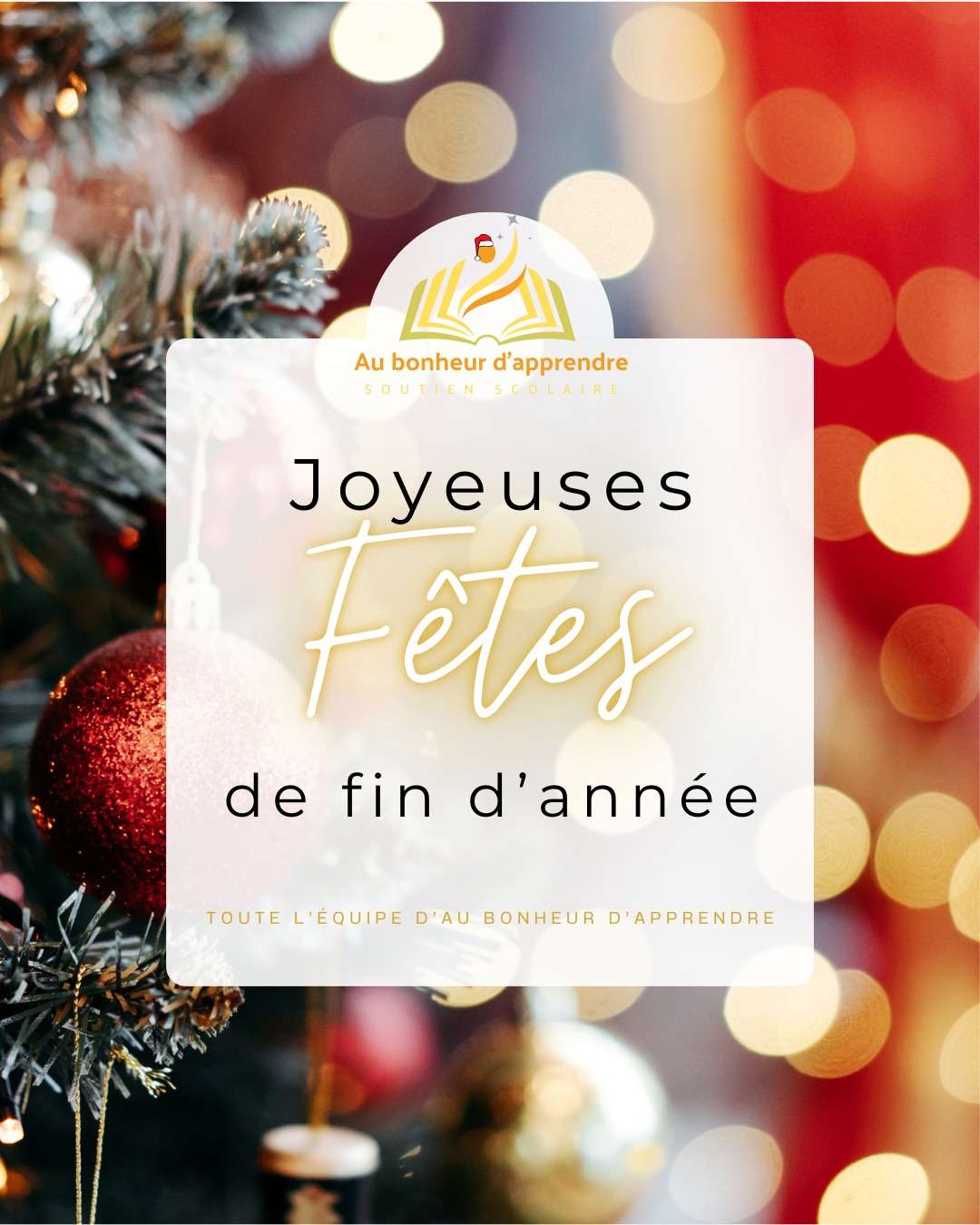 ✨ Joyeuses fêtes de fin d’année ✨
Toute l’équipe Au bonheur d’apprendre vous souhaite de très belles fêtes de fin d’année.
Que cette période soit placée sous le signe du repos, du partage et de moments précieux en famille.
Après un peu de repos, nous serons ravis de vous retrouver dès le 5 janvier 2026 pour continuer à accompagner les enfants dans leurs apprentissages et leurs réussites.
Merci pour votre confiance et votre fidélité 🌟
🎄✨