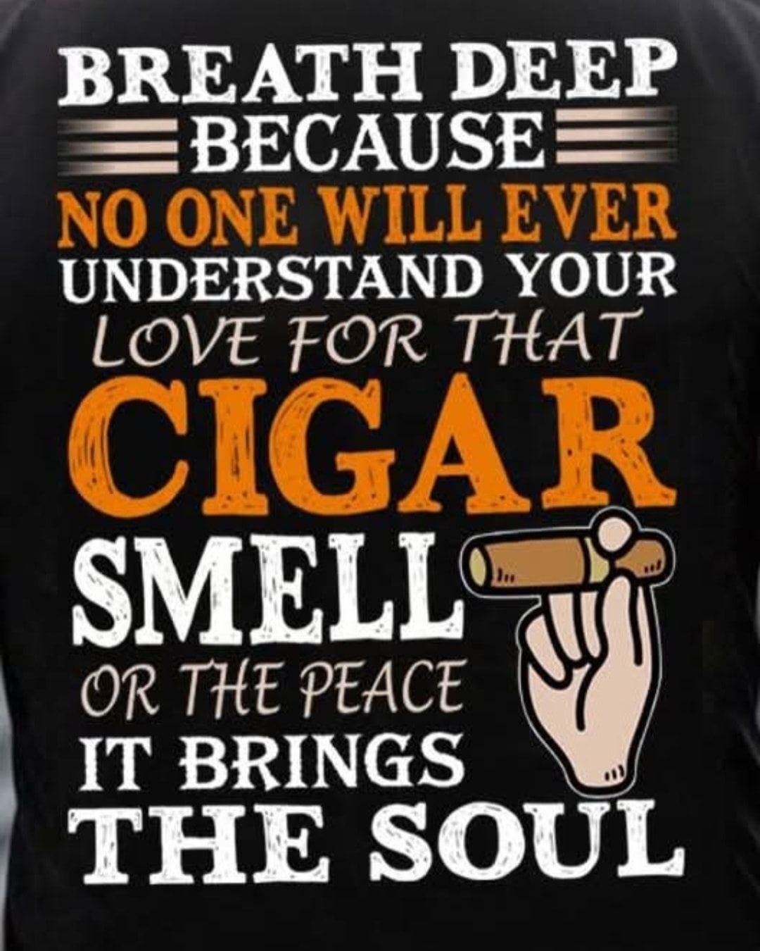 I seen this on one of my cigar groups! Nothing more true than this statement!