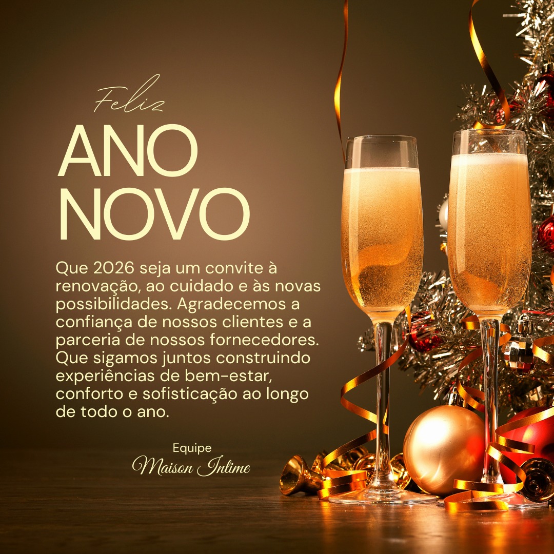 Um novo ano começa com novas possibilidades, mais cuidado e mais conexão.
Somos gratos pela confiança de cada cliente e pela parceria de cada fornecedor que caminha conosco.
Desejamos um 2026 leve, acolhedor e cheio de bem-estar.
Com carinho,
Maison Intime