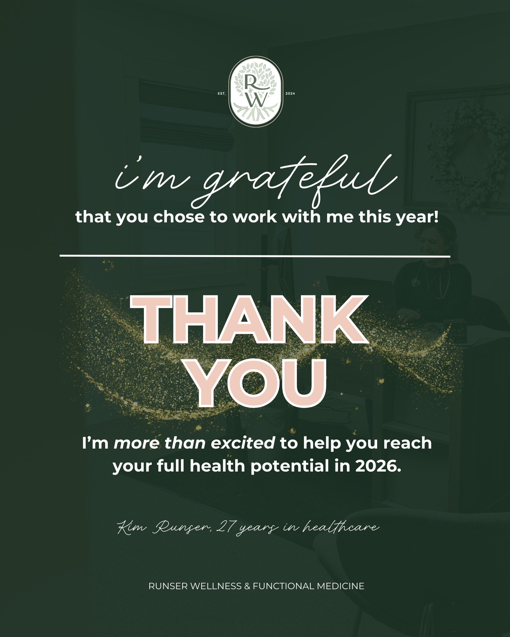 As we wrap up 2025, I wanted to extend a big thank you! Thank you for choosing to team up with Runser Wellness this year!
Whether you simply followed along on social media and incorporated the tips we shared, or you were a regular client, I thank you for not only supporting us, but also for supporting functional medicine.
And I am so proud of YOU for working on YOU in 2025!
What health-related accomplishments are you most proud of in 2025?
What are you taking into 2026 to work on?
I am more than excited to help you reach your full health potential in 2026!