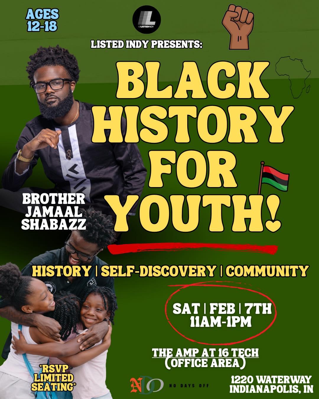 ✊🏾 Calling all youth ages 12–18! Join us for Black History for Youth — a powerful session of history, self-discovery, and community led by Brother Jamaal📚🔥
🗓 Saturday, February 7th
🕚 11AM–1PM
📍 The AMP at 16 Tech (Office Area), 1220 Waterway, Indianapolis, IN
Let’s build pride, purpose, and connection. Seating is limited — RSVP now!
#BlackHistoryForYouth #ListedIndy #NoDaysOff #IndyEvents #YouthEmpowerment #PanAfricanPride