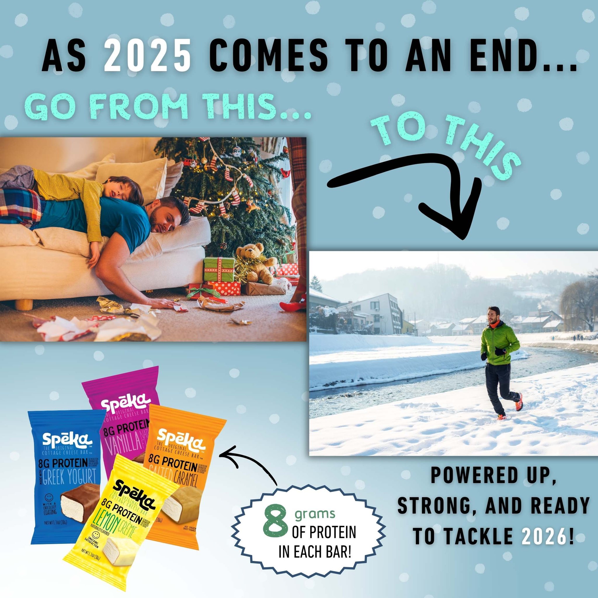 ✨ As 2025 winds down, it’s time to recharge, refuel, and step confidently into a brand-new year! ✨
Go from holiday exhaustion mode ➡️ to fresh-start energy with a little help from Spēka — the protein-packed snack that keeps you powered up when life gets busy. 💪❄️
With 8 grams of protein in every bar, you’ll stay strong, steady, and ready to tackle everything 2026 has in store!
🔥 Start the year fueled.
🔥 Start the year focused.
🔥 Start the year with Spēka.
#NewYearFuel #ProteinPower #SpekaBar #Hello2026 #HealthyHabits #NewYearNewEnergy