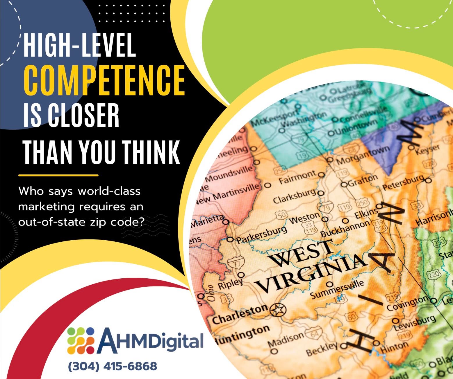 Out-of-state ad agencies do not possess greater knowledge, nor do they magically do better work. We’re here to prove that West Virginia-based services are the best choice. By combining decades of experience with sophisticated, education-backed strategies, we help businesses reach the top.
Ready to lead the market? Let’s get to work. (304) 415-6868 or visit us at ahmdigital.com.