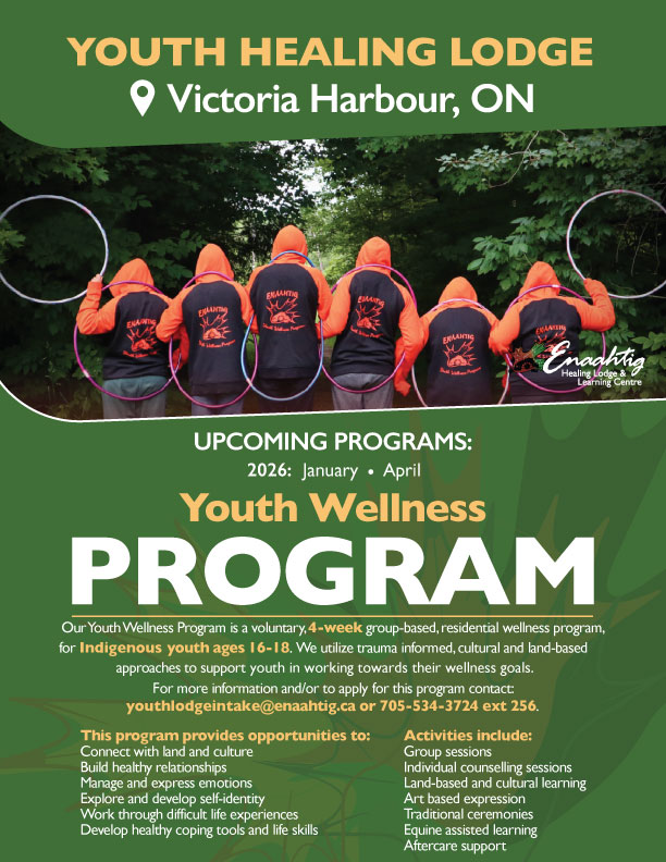Join us for the Youth Wellness Program! For more details or to register see below!
For the Intake Coordinator, Sheri contact:
📞 Office Phone: 705-537-3724 extension 256
💻 Email: youthlodgeintake@enaahtig.ca.