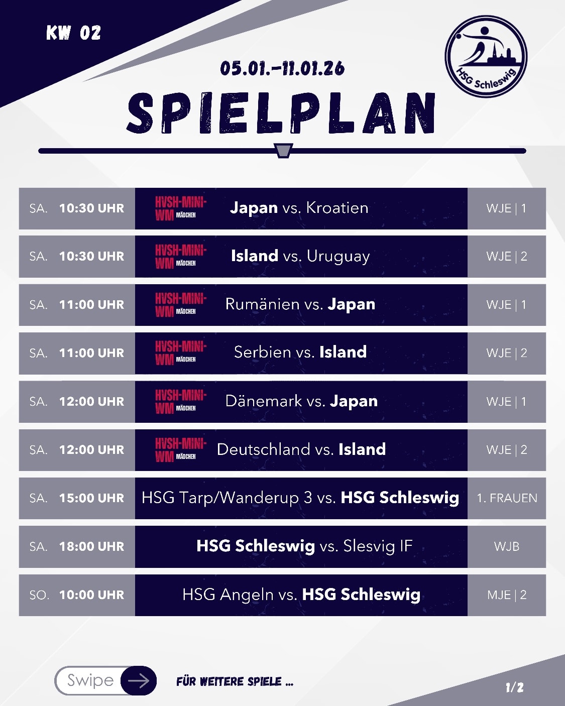 Spielplan fürs Wochenende!
Unsere Teams sind wieder voll im Einsatz – ob zuhause 🏠 oder auswärts.
🗓 Samstag, 10.01.2026
10:30 Japan – Kroatien (wJE | 1 Mini-WM)
10:30 Island – Uruguay (wJE | 2 Mini-WM)
11:00 Rumänien – Japan (wJE | 1 Mini-WM)
11:00 Serbien – Island (wJE | 2 Mini-WM)
12:00 Dänemark – Japan (wJE | 1 Mini-WM)
12:00 Deutschland – Island (wJE | 2 Mini-WM)
15:00 HSG Tarp/Wanderup 3 – HSG Schleswig (F-KK-Nord 1)
18:00 🏠 HSG Schleswig – Slesvig IF (wJB-RK-1)
🗓 Sonntag, 11.01.2026
10:00 HSG Angeln – HSG Schleswig 2 (mJE-KK-E)
10:20 Ungarn – Island (mJE | 1 Mini-EM)
11:00 HFF Munkbrarup – HSG Schleswig (wJF-KK-B)
11:00 Island – Polen (mJE | 1 Mini-EM)
13:00 HSG Nordau – HSG Schleswig (wJC-RK-1)
16:00 PSV Kiel – HSG Schleswig (M-KL-C)
Die Spiele der HVSH-Mini-WM (wE-Jugend) finden in Heide statt. Zusätzlich werden Platzierungsspiele ausgetragen.
Die Spiele der HVSH-Mini-EM (mE-Jugend) finden in Eutin statt. Zusätzlich werden Platzierungsspiele ausgetragen.
Unsere Heimspiele des Ligaspielbetriebs finden in der Sporthalle der Bruno-Lorenzen-Schule statt. 🏠
Wir freuen uns auf viele spannende Spiele und eure lautstarke Unterstützung! 💪🏼🔥
#hsgschleswig
#willkommenanderschlei