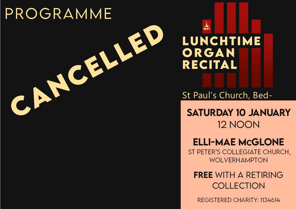 CANCELLED - Tomorrow’s Organ Recital
Due to today’s snowfall and travel disruption, our organ recitalist is unable to travel to Bedford for her organ recital this Saturday, 10th Jan.
We will be pleased to welcome Elli-Mae later this year but announce that tomorrow’s recital has had to be postponed.
Our Spring recital programme is available to collect in church, and we’re currently updating our website with details of what’s on in church. Check our Facebook and Instagram pages weekly, and see details of Saturday organ recitals at: www.organrecitals .co.uk.
The St Paul’s Concert Team
(Registered Charity Number 1134614)