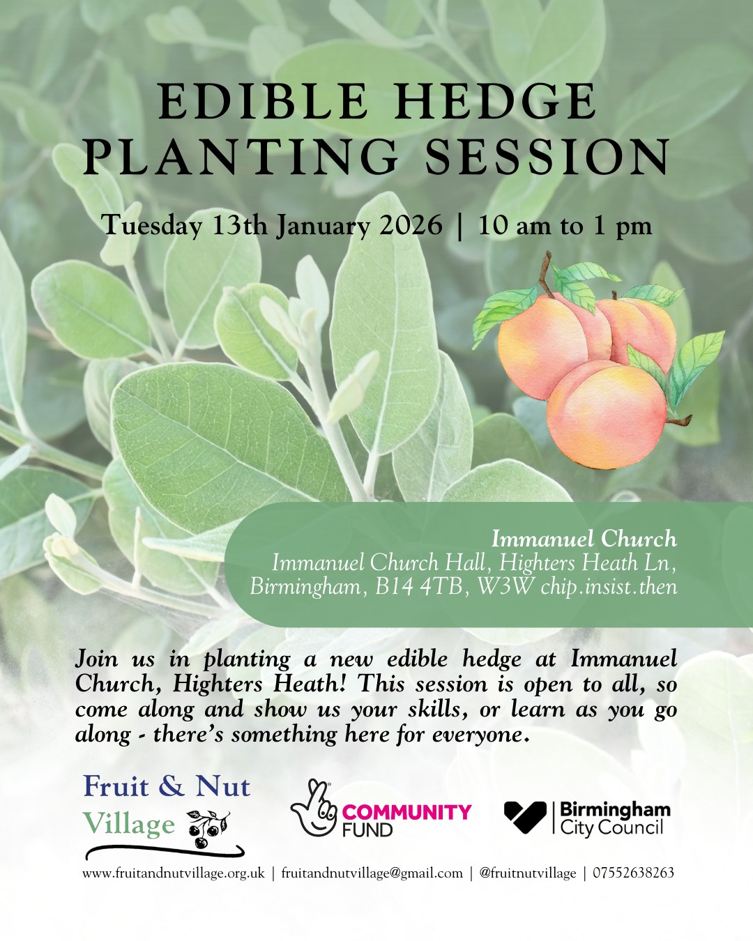Edible Hedge Planting Session
Tuesday 13th January 2026 | 10 am to 1 pm
Immanuel Church - Immanuel Church Hall, Highters Heath Ln, Birmingham, B14 4TB, W3W chip.insist.then
Join us in #planting a new #EdibleHedge at Immanuel Church, Highters Heath! This session is open to all, so come along and show us your #skills, or learn as you go along - there’s something here for #everyone.