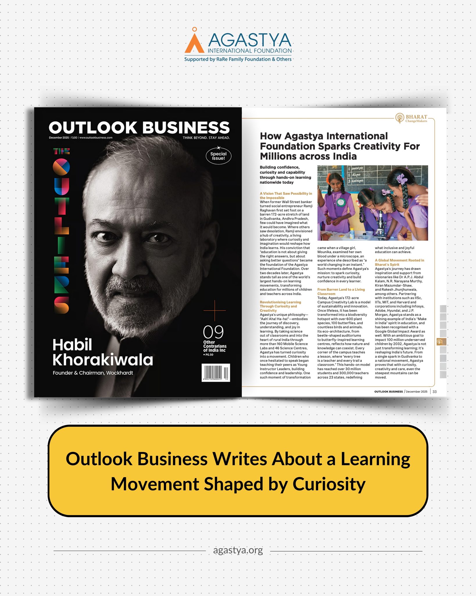 We are honoured to be recognized by Outlook Business as an “Iconic Organisation in Transformational Education.”
The award affirms our vision to nurture a new generation of tinkerers, creators, innovators, and solution-seekers individuals who are humane in outlook, grounded in values, and connected to the world around them.
At the heart of the Agastya learning experience is a simple belief: every child carries an innate creative spirit. Through hands-on exploration, experimentation, discovery, and real-world application, this curiosity finds expression in classrooms and communities alike. The award was received on behalf of the Agastya team by Sai Chandrashekar Chandrasekhar, Executive Director – Operations.
Read the feature on page 33 on https://www.outlookindia.com/olb-spotlight-initiatives/outlook-business-spotlight-initiative-bharat-changemakers