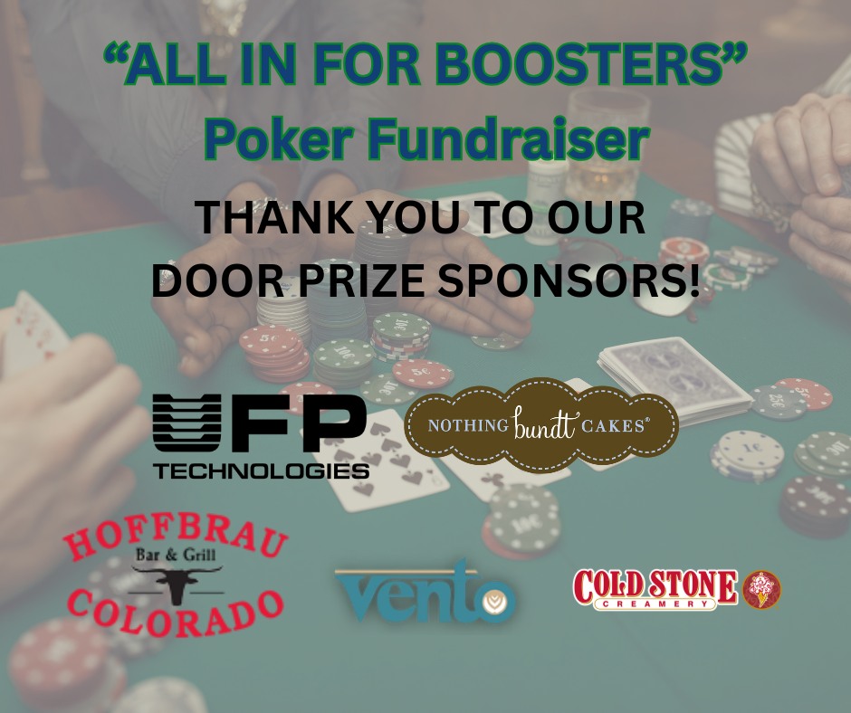 THANK YOU to all our generous door prize sponsors for the 1st Annual "All in for Boosters" Poker Fundraiser!
@ufptechnologies @hoffbrau_colorado_ @vento.coffee Nothing Bundt Cakes and Cold Stone Creamery