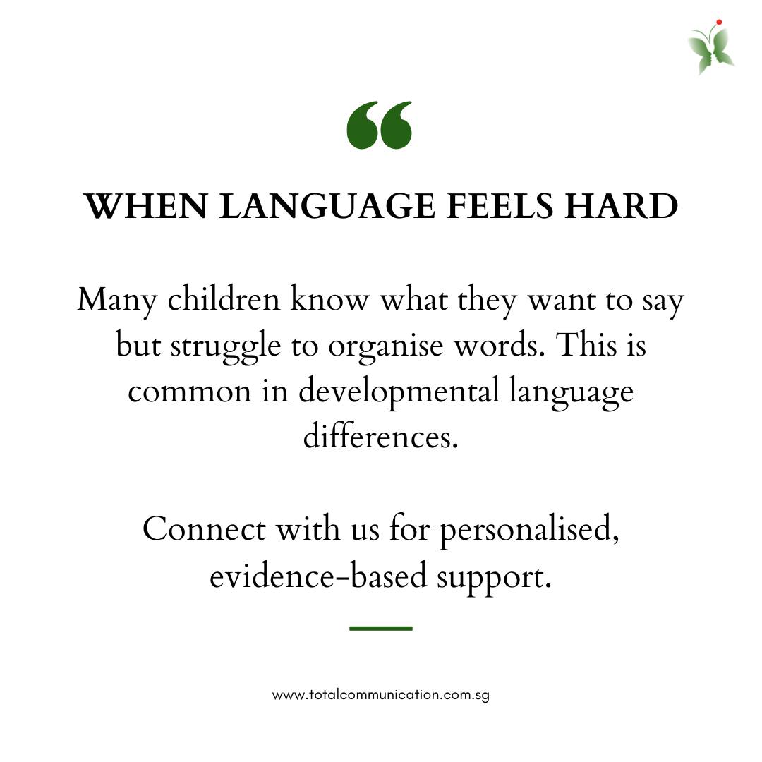 When language feels hard, itâs rarely about not knowing.
Itâs about organising thoughts, words, and timing, all at once.
Many children know what they want to say.
Getting it out is the tough part.
Thatâs where Total Communication comes in.
Evidence-based support, focused on the whole child.
Connect with us today:
Call/WhatsApp: +65 9115 8895
